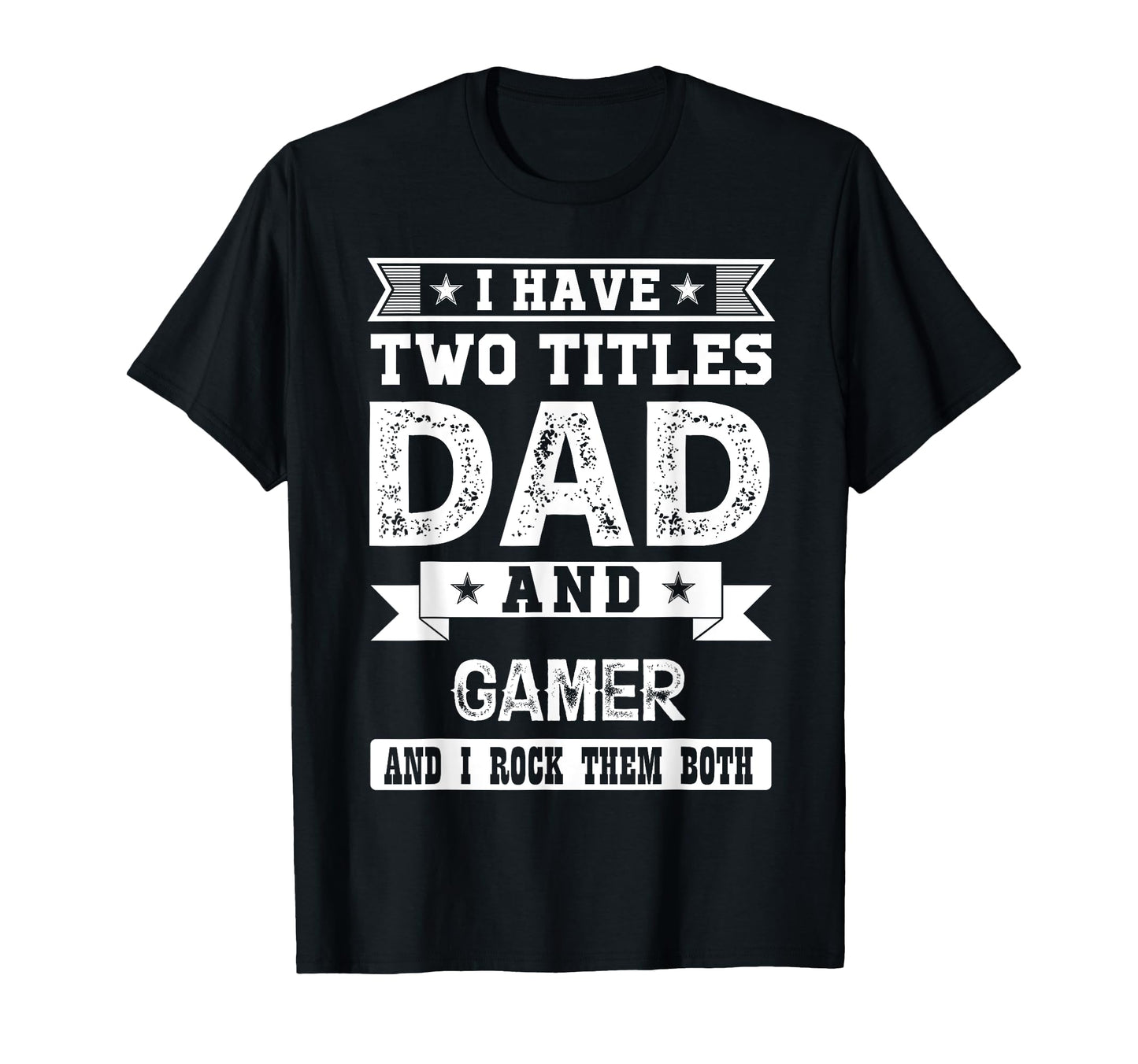 I Have Two Titles Dad And Gamer And I T-Shirt - Unique Graphic Men Women - T-Shirt, Sweatshirt, Hoodie
