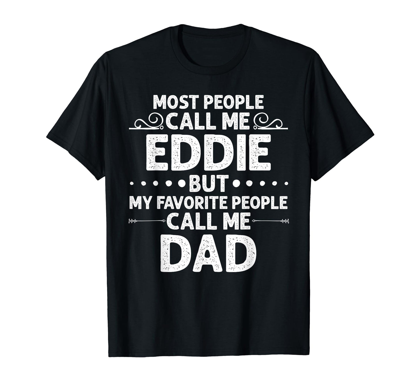 Eddie Gift Name Funny Fathers Day T-Shirt - Casual Everyday Wear Unisex - T-Shirt, Sweatshirt, Hoodie