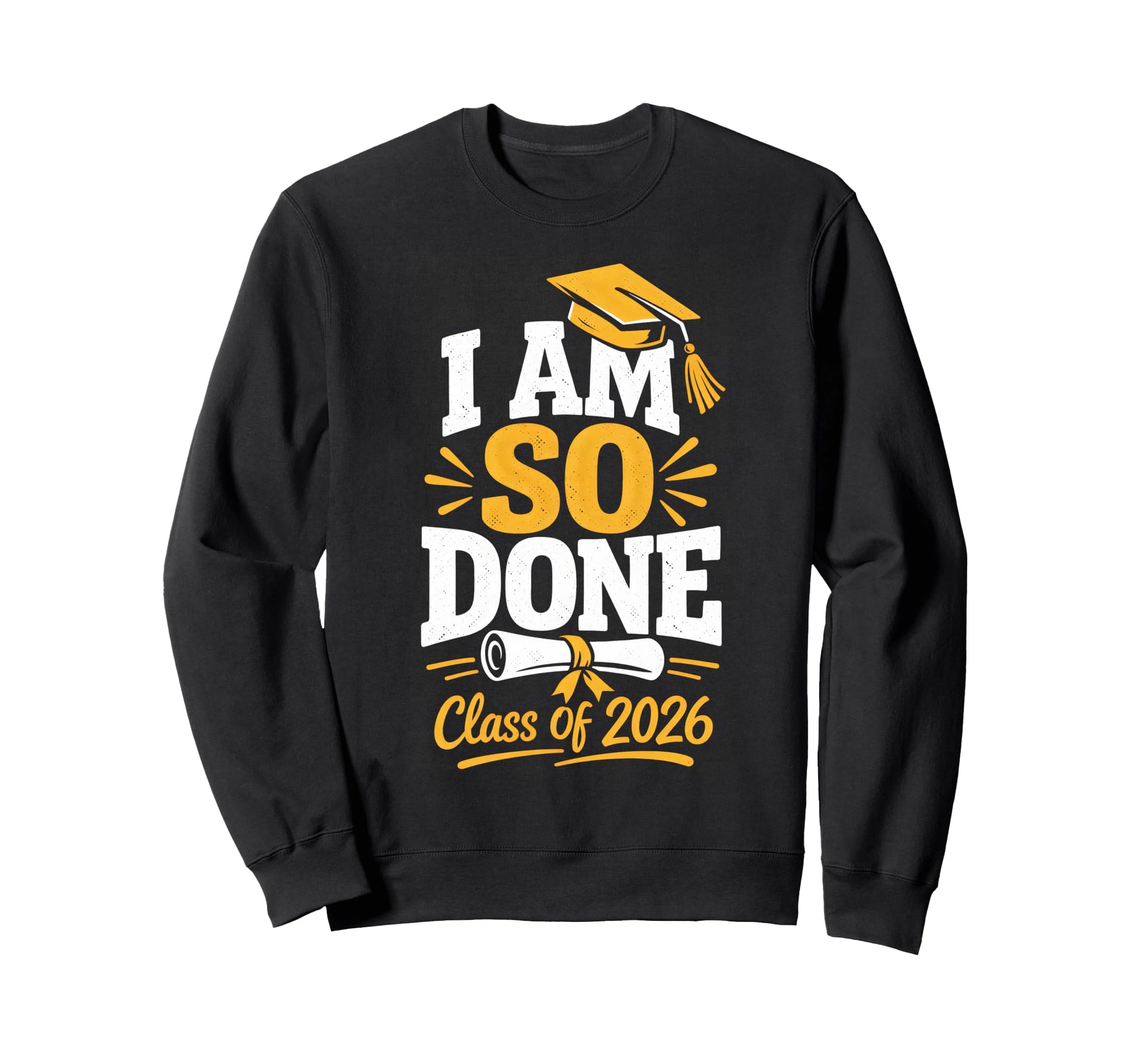 Senior Graduation School I Am So Sweatshirt - Fun Novelty Design Unisex - T-Shirt, Sweatshirt, Hoodie