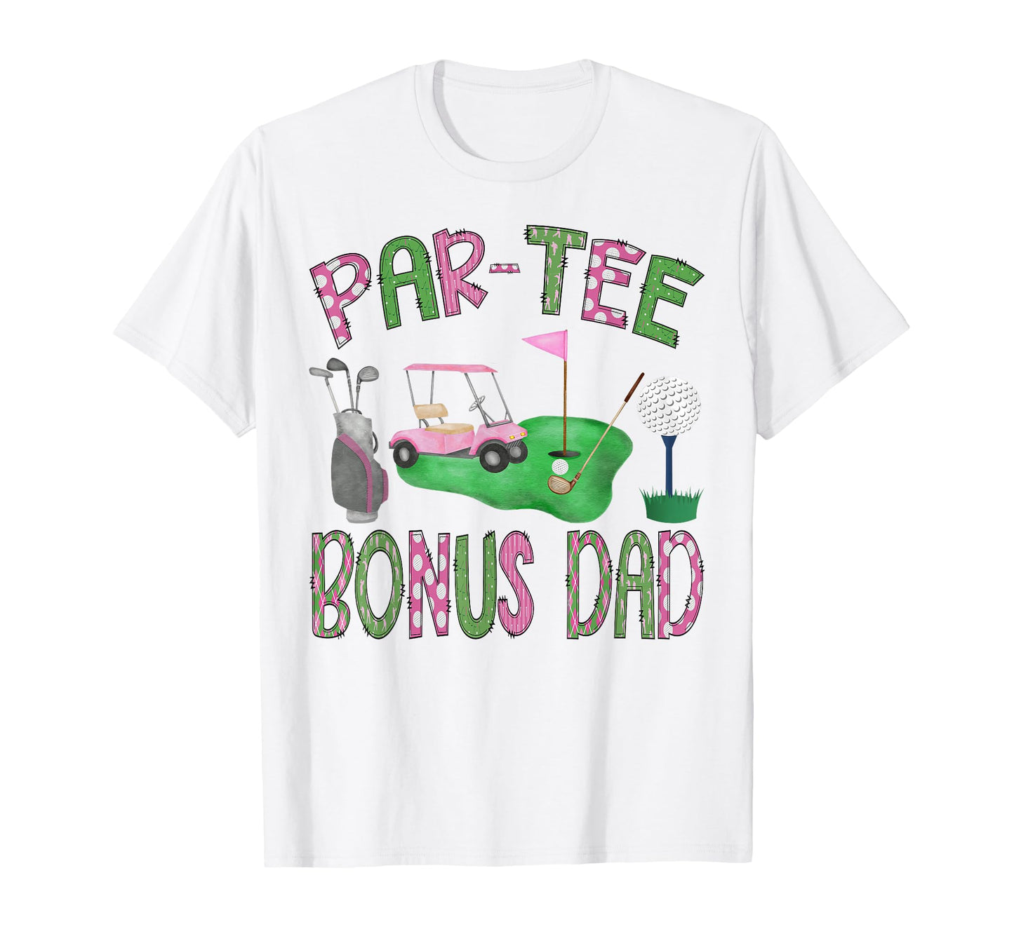 Par Bonus Dad Golf Lover Birthday T-Shirt - Streetwear Style Men Women - T-Shirt, Sweatshirt, Hoodie