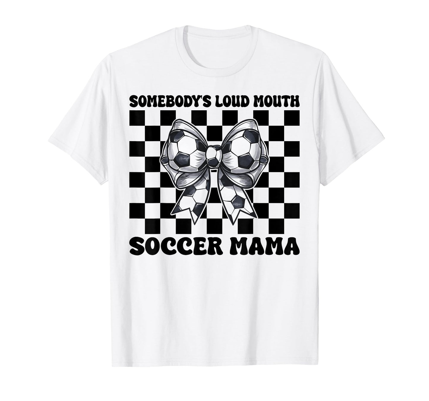 Somebodys Loud Mouth Soccer Mama T-Shirt - Unique Graphic for Adults - T-Shirt, Sweatshirt, Hoodie