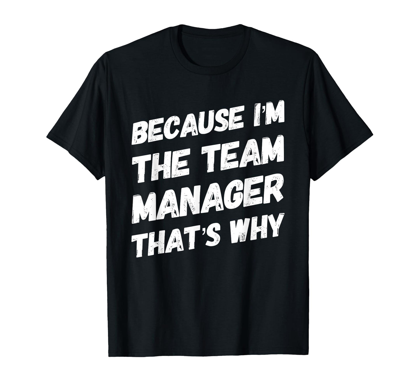 Because Im Team Manager Thats Why T-Shirt - Aesthetic Graphic for Adults - T-Shirt, Sweatshirt, Hoodie