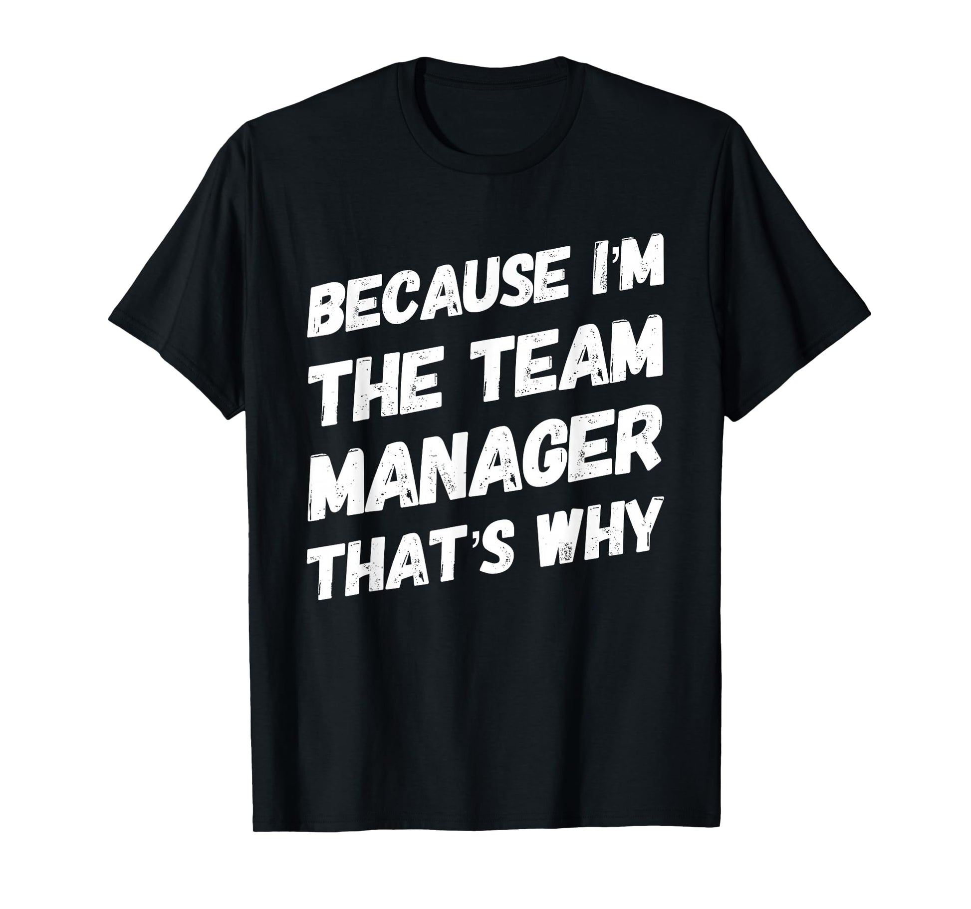 Because Im Team Manager Thats Why T-Shirt - Aesthetic Graphic for Adults - T-Shirt, Sweatshirt, Hoodie