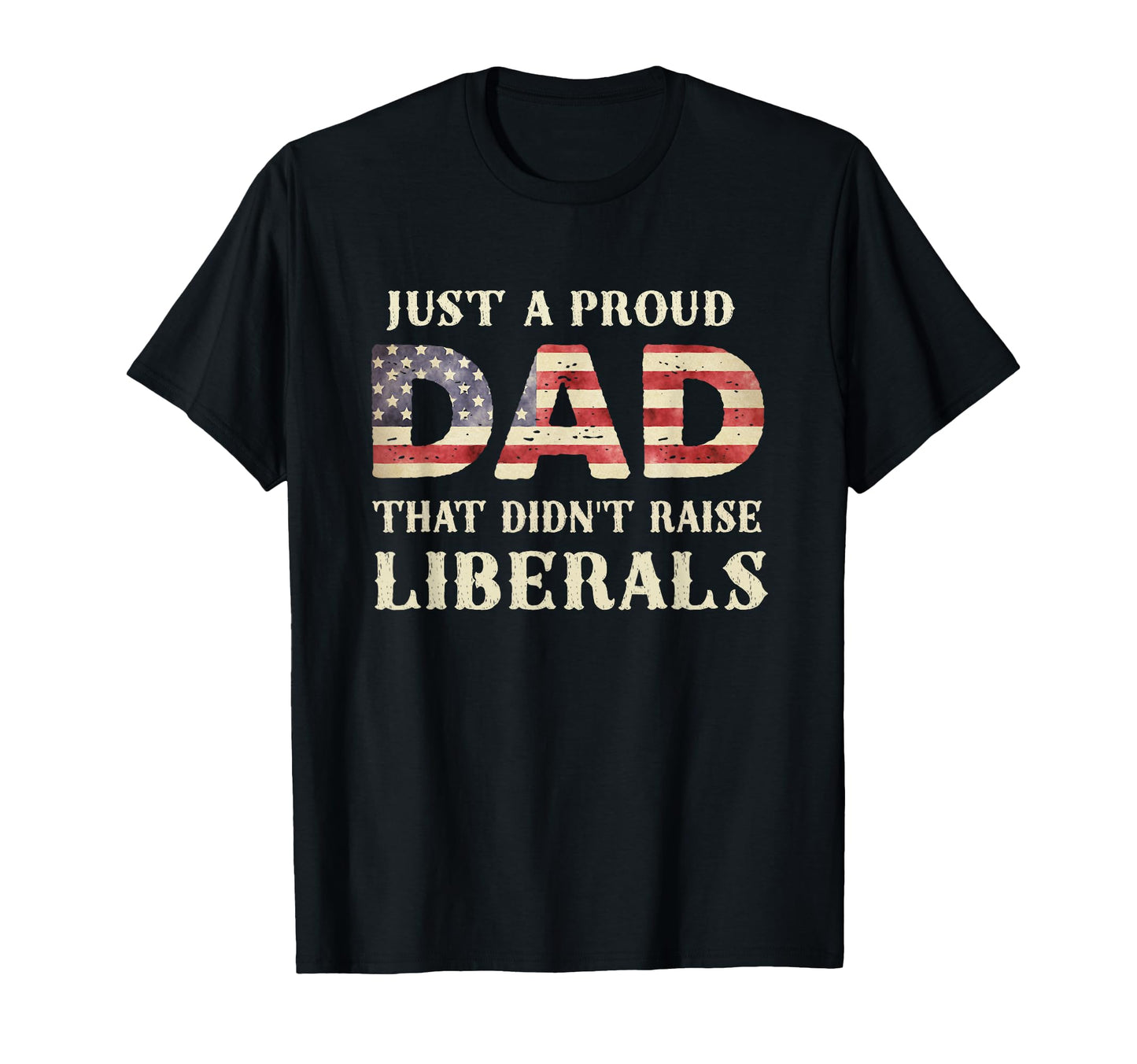 Just Proud Dad That Didnt Raise T-Shirt - Fun Novelty Design Men Women - T-Shirt, Sweatshirt, Hoodie