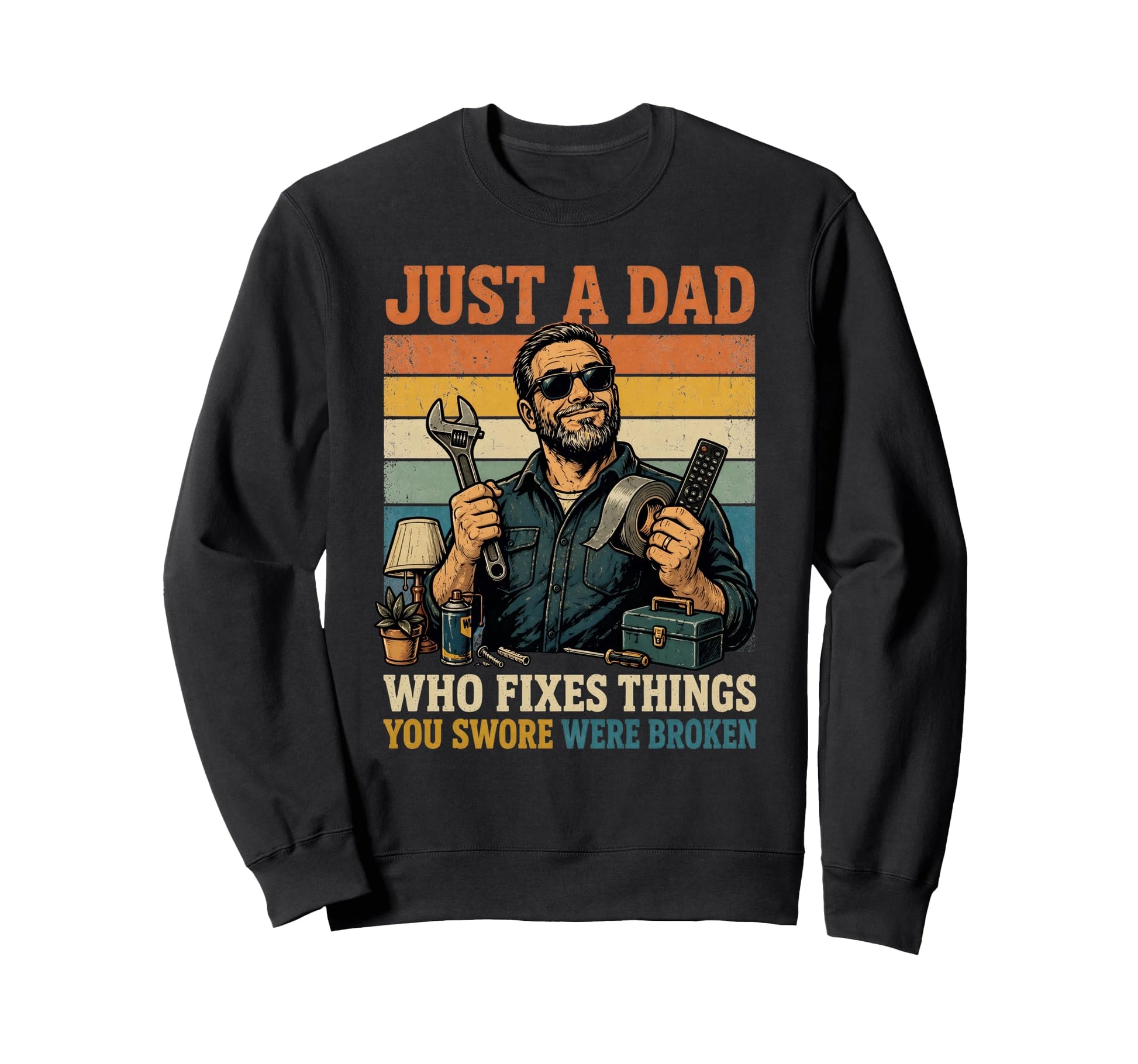 Just Dad Who Fixes Things Funny Sweatshirt - Custom Art Print for Adults - T-Shirt, Sweatshirt, Hoodie