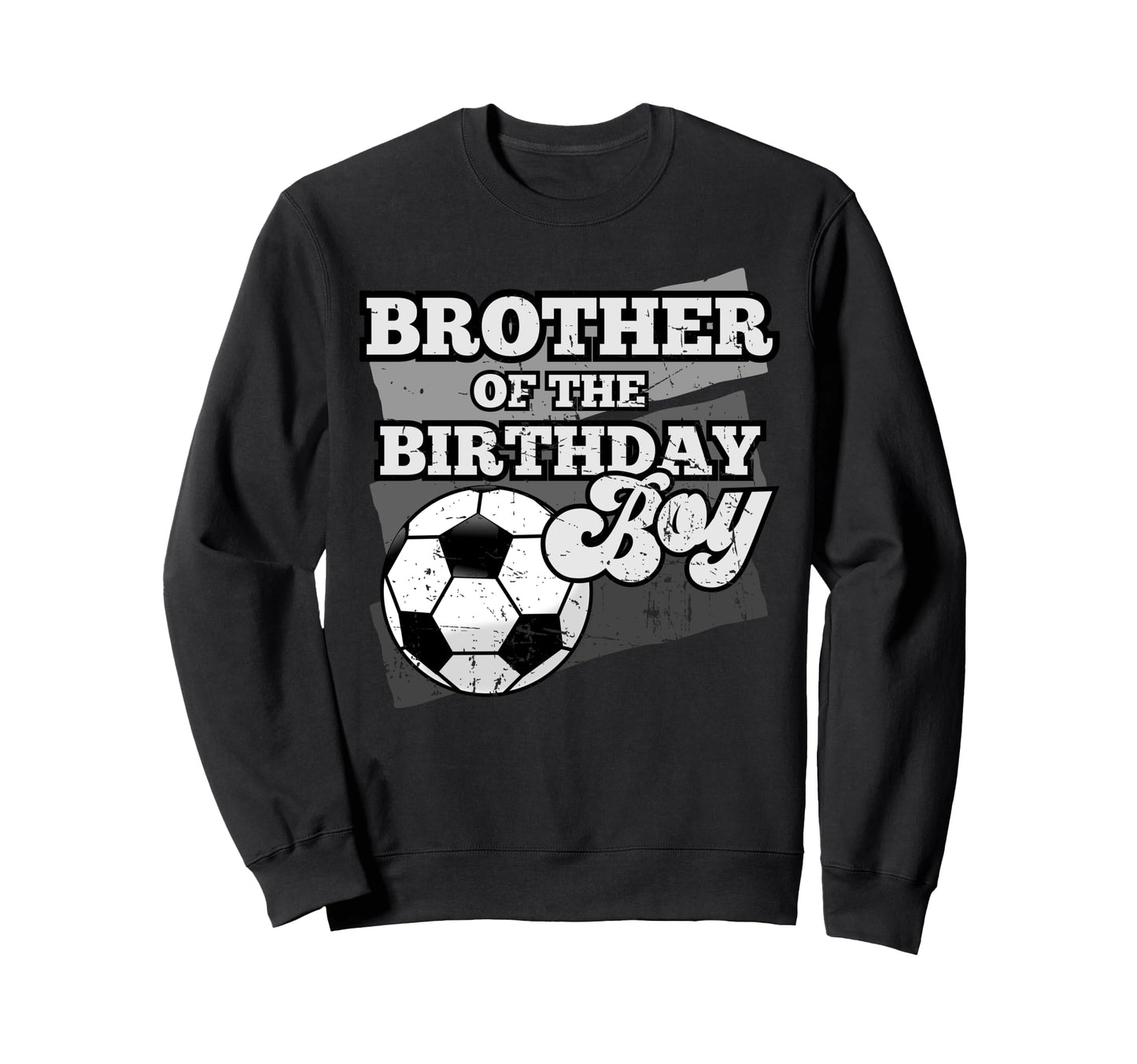 Brother Birthday Soccer Grunge Theme Sweatshirt - Fun Novelty Design Unisex - T-Shirt, Sweatshirt, Hoodie