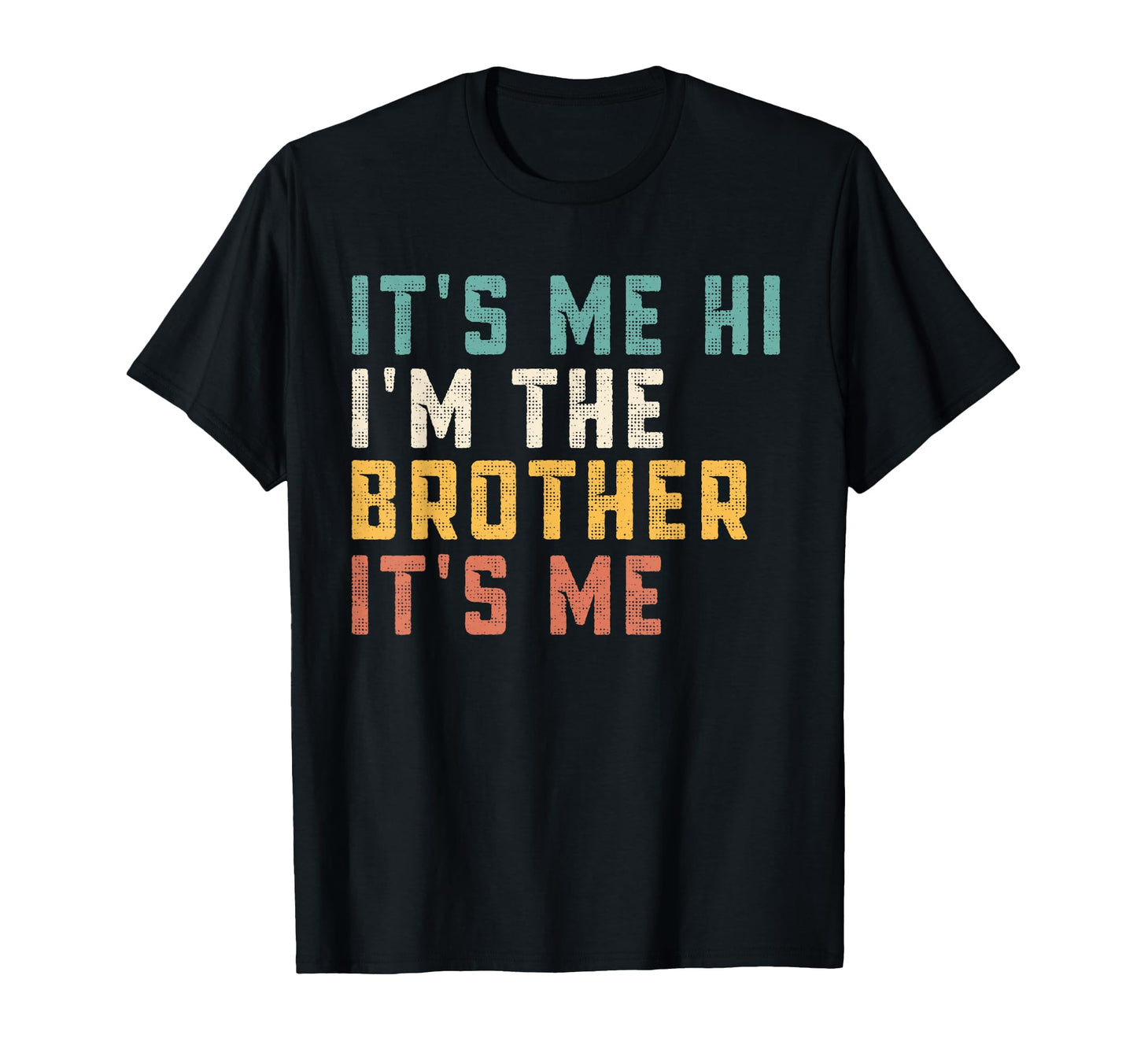 Its Me Hi Im Brother Its Me Funny Daddy T-Shirt - Unique Graphic Men Women - T-Shirt, Sweatshirt, Hoodie