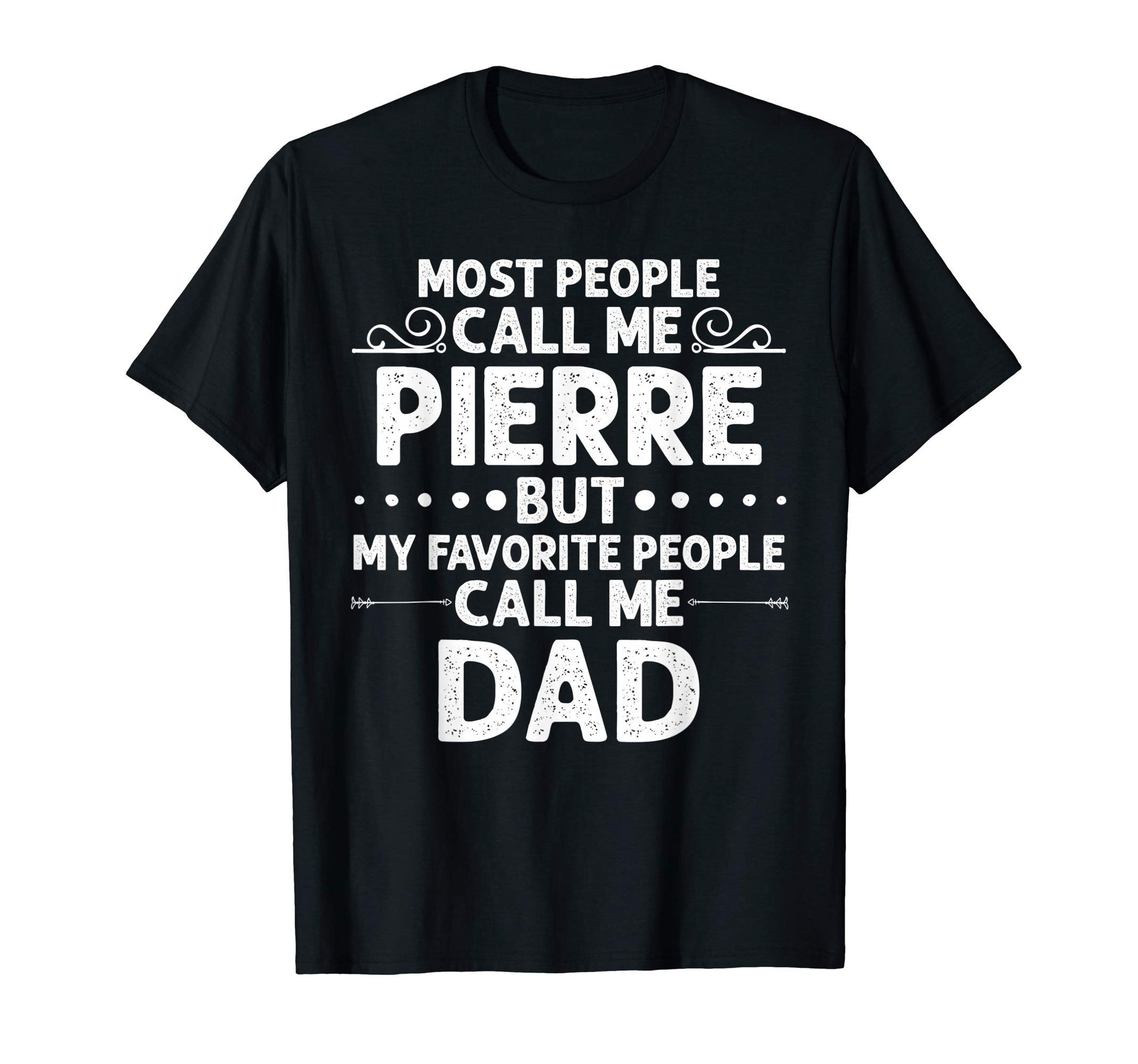 Pierre Gift Name Funny Fathers Day T-Shirt - Trendy Graphic Men Women - T-Shirt, Sweatshirt, Hoodie