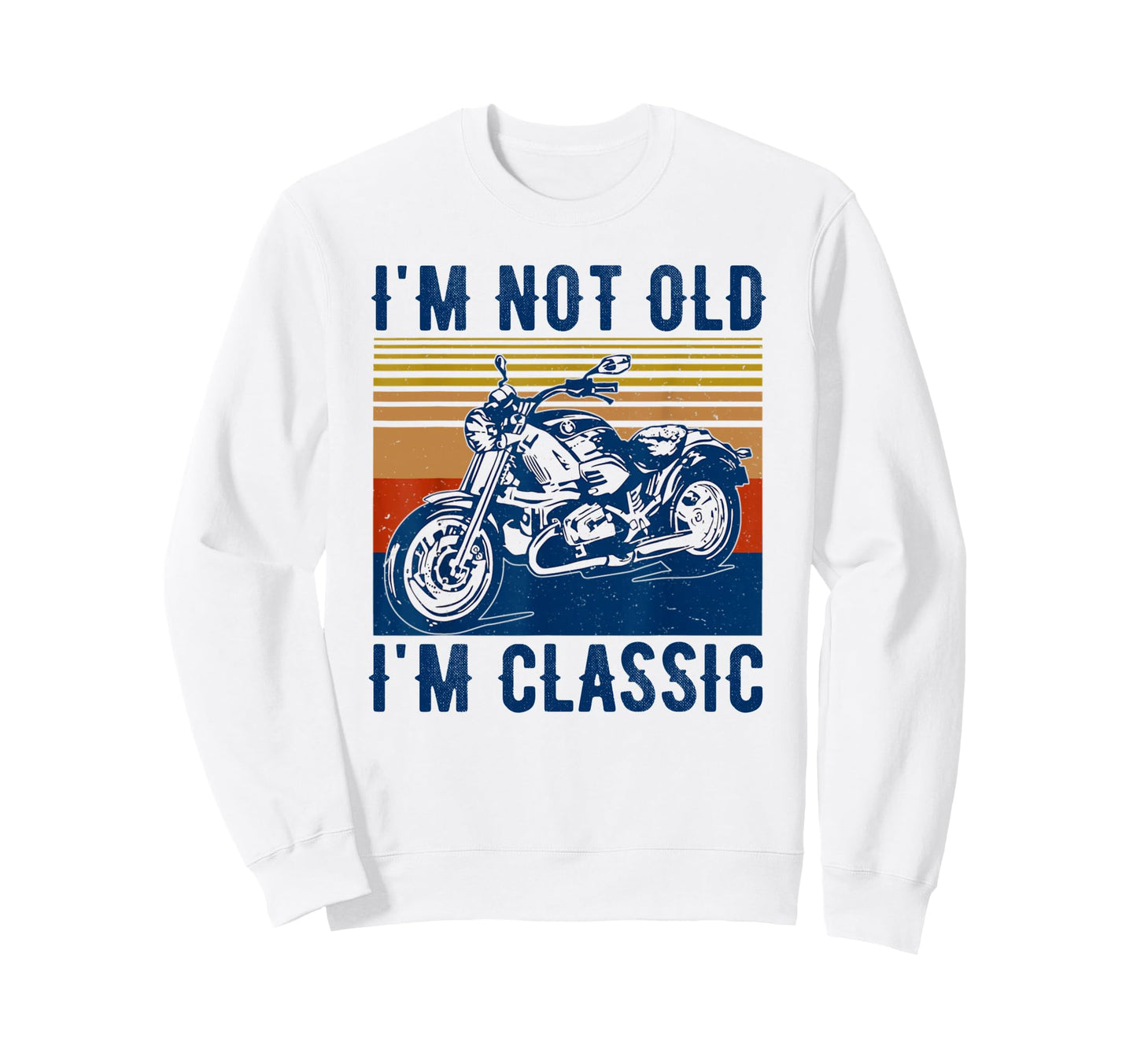 Im Not Old Im Funny Motorcycle Sweatshirt - Casual Everyday Wear Unisex - T-Shirt, Sweatshirt, Hoodie