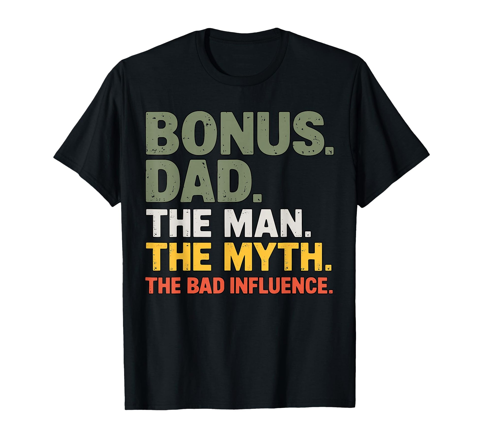 Bonus Dad Myth Bad Influnce Step Dad T-Shirt - Fun Novelty Design Men Women - T-Shirt, Sweatshirt, Hoodie