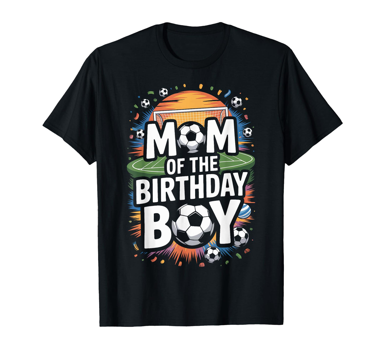Mom Birthday Soccer Players Soccer T-Shirt - Casual Everyday Wear Unisex - T-Shirt, Sweatshirt, Hoodie