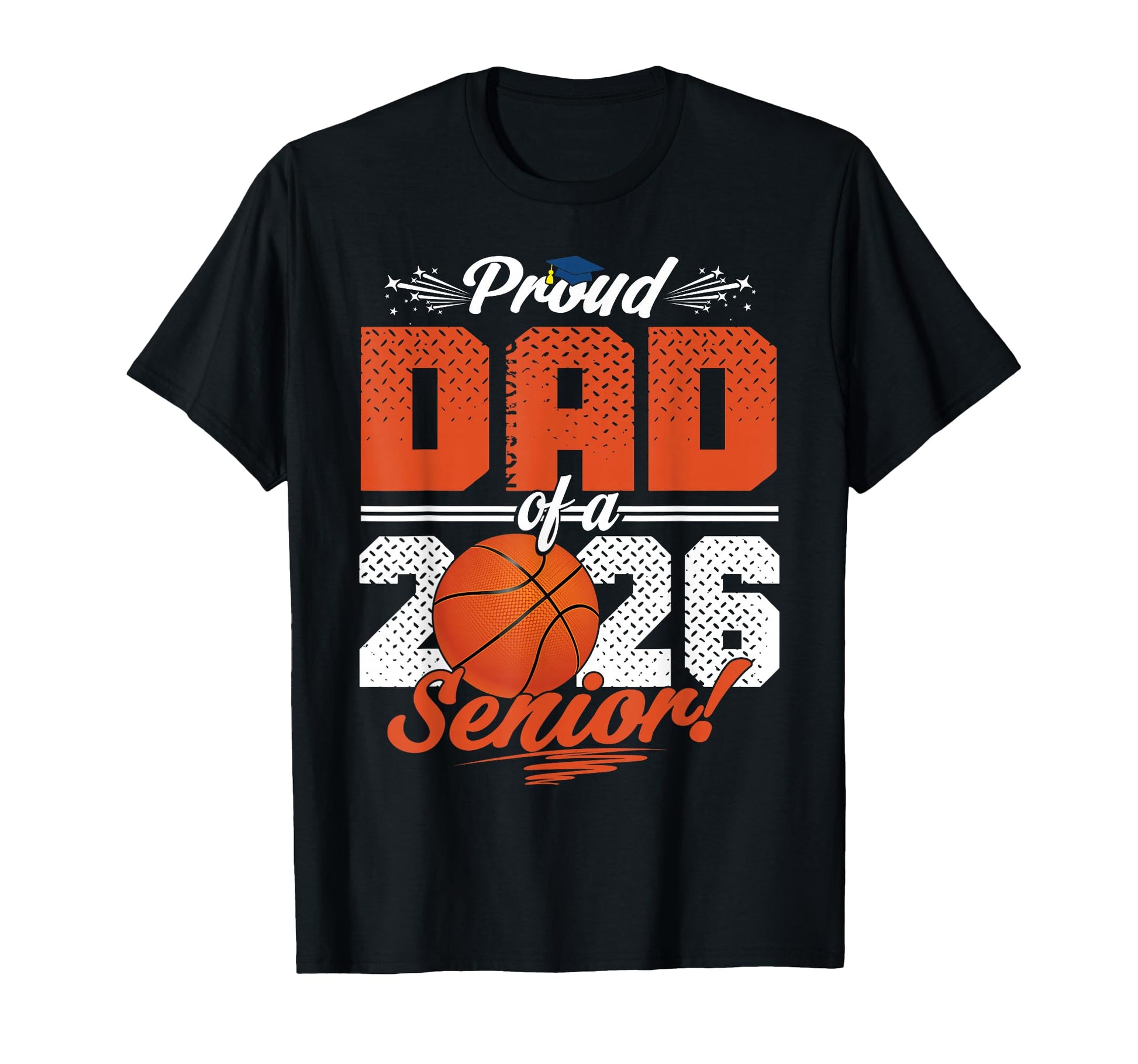 Proud Dad 2026 Senior Basketball T-Shirt - Casual Everyday Wear for Adults - T-Shirt, Sweatshirt, Hoodie