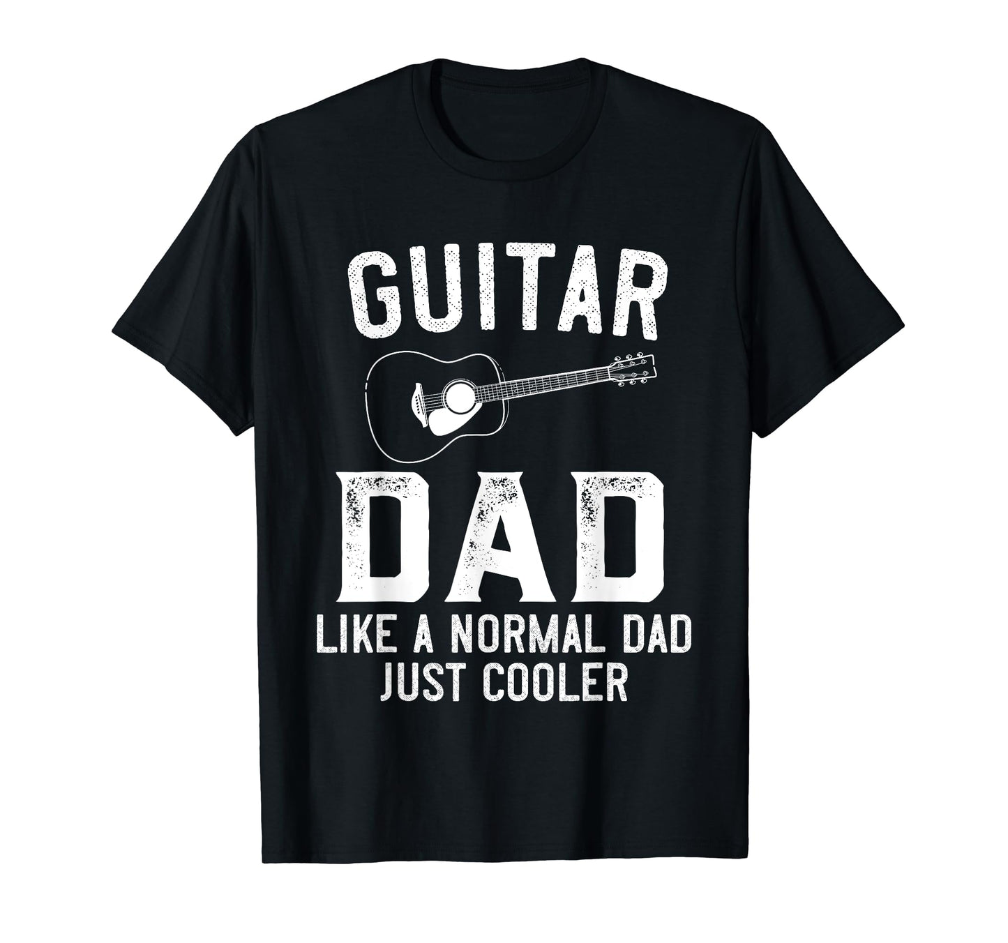 Guitar Dad Like Normal Dad Just T-Shirt - Streetwear Style for Adults - T-Shirt, Sweatshirt, Hoodie