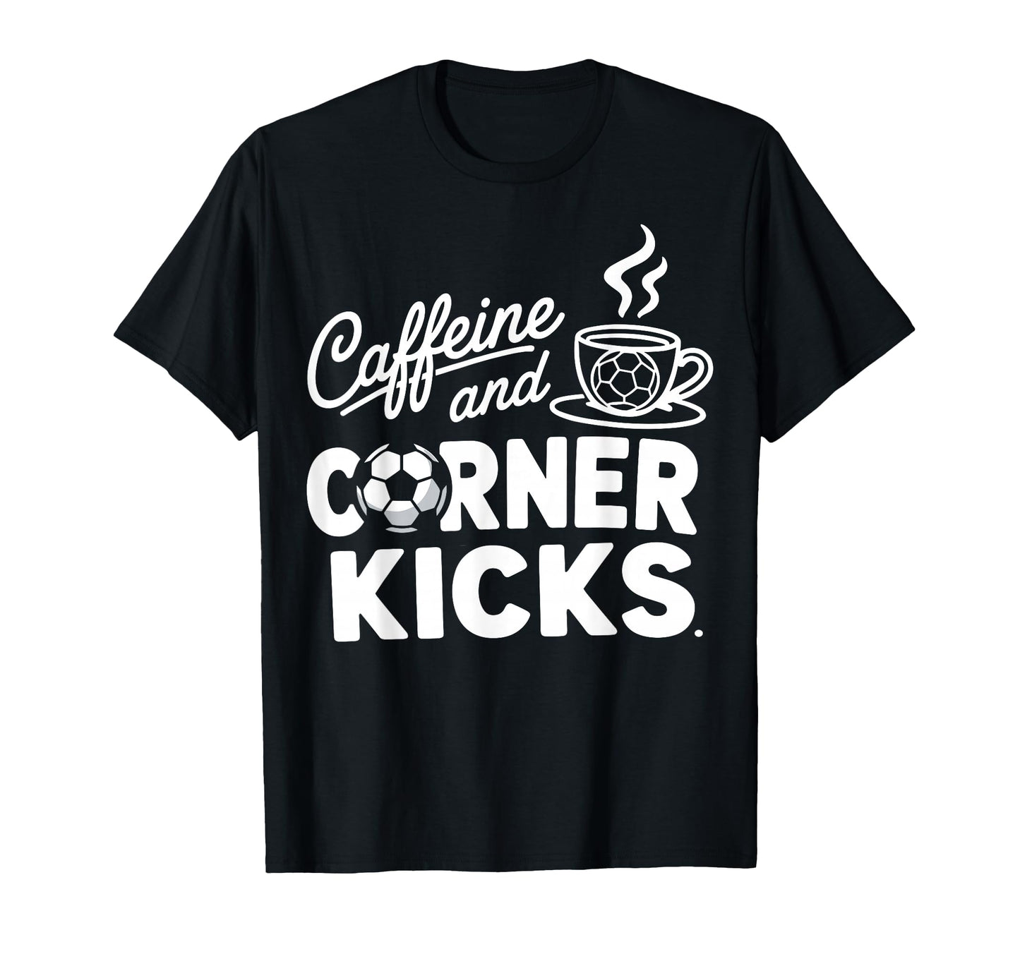 Caffeine And Corner Kicks Parents T-Shirt - Trendy Graphic for Adults - T-Shirt, Sweatshirt, Hoodie