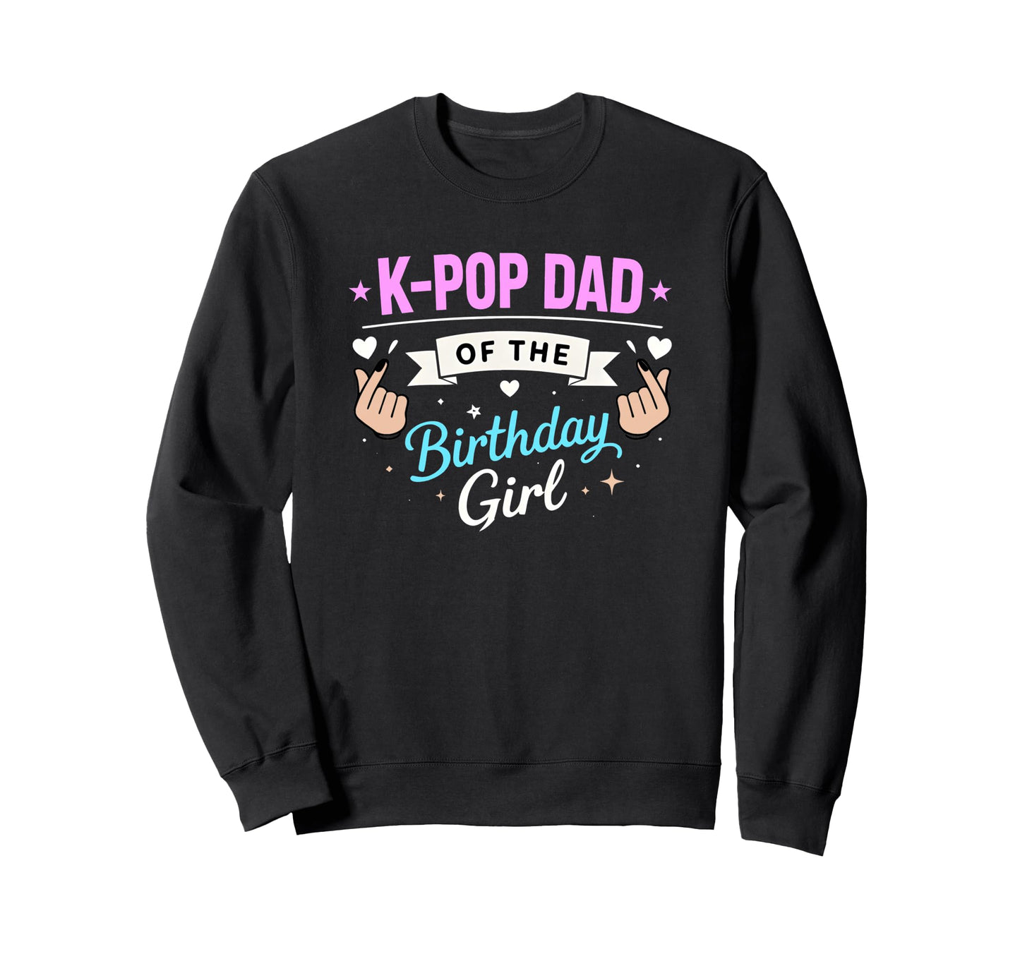 K Pop Birthday Dad K Pop Dad Birthday Sweatshirt - Unique Graphic Unisex - T-Shirt, Sweatshirt, Hoodie