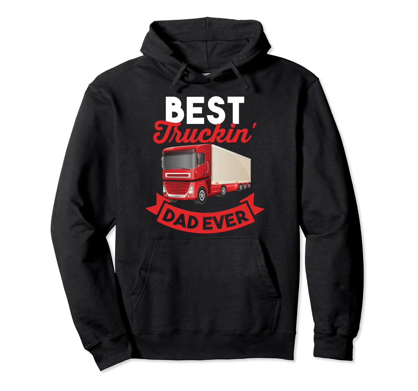 Trucker Best Truckin Dad Ever Gift Dad Hoodie - Unique Graphic Unisex - T-Shirt, Sweatshirt, Hoodie