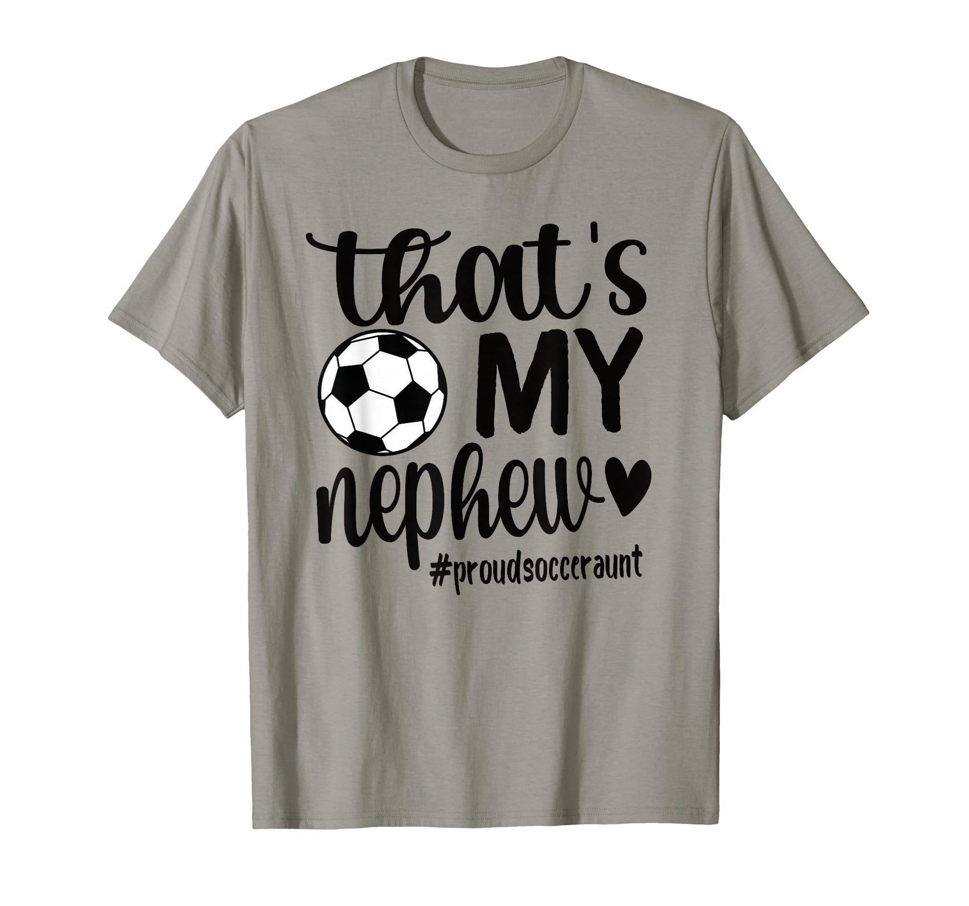 Thats My Nephew Proud Soccer Auntie Soccer T-Shirt - Graphic Print Unisex - T-Shirt, Sweatshirt, Hoodie