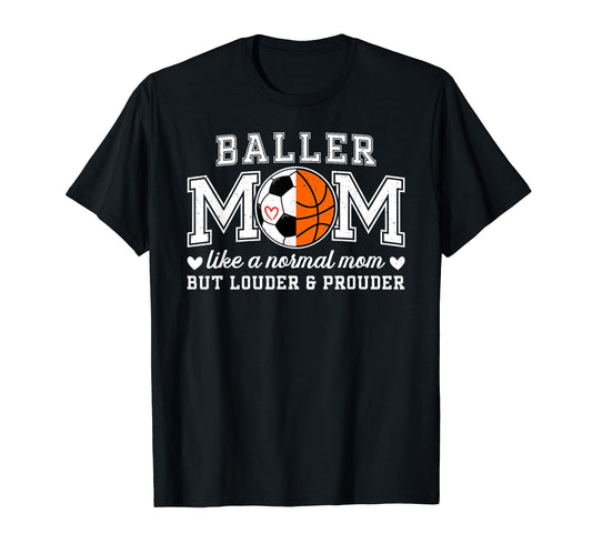 Baller Mom Louder Prouder Basketball T-Shirt - Minimalist Print Unisex - T-Shirt, Sweatshirt, Hoodie