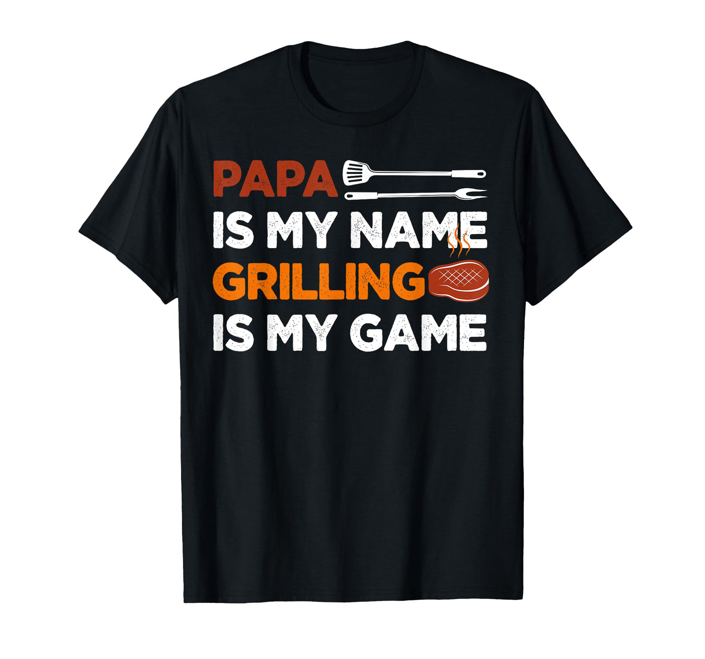 Papa Is My Name Grilling Is My Game T-Shirt - Trendy Graphic Men Women - T-Shirt, Sweatshirt, Hoodie