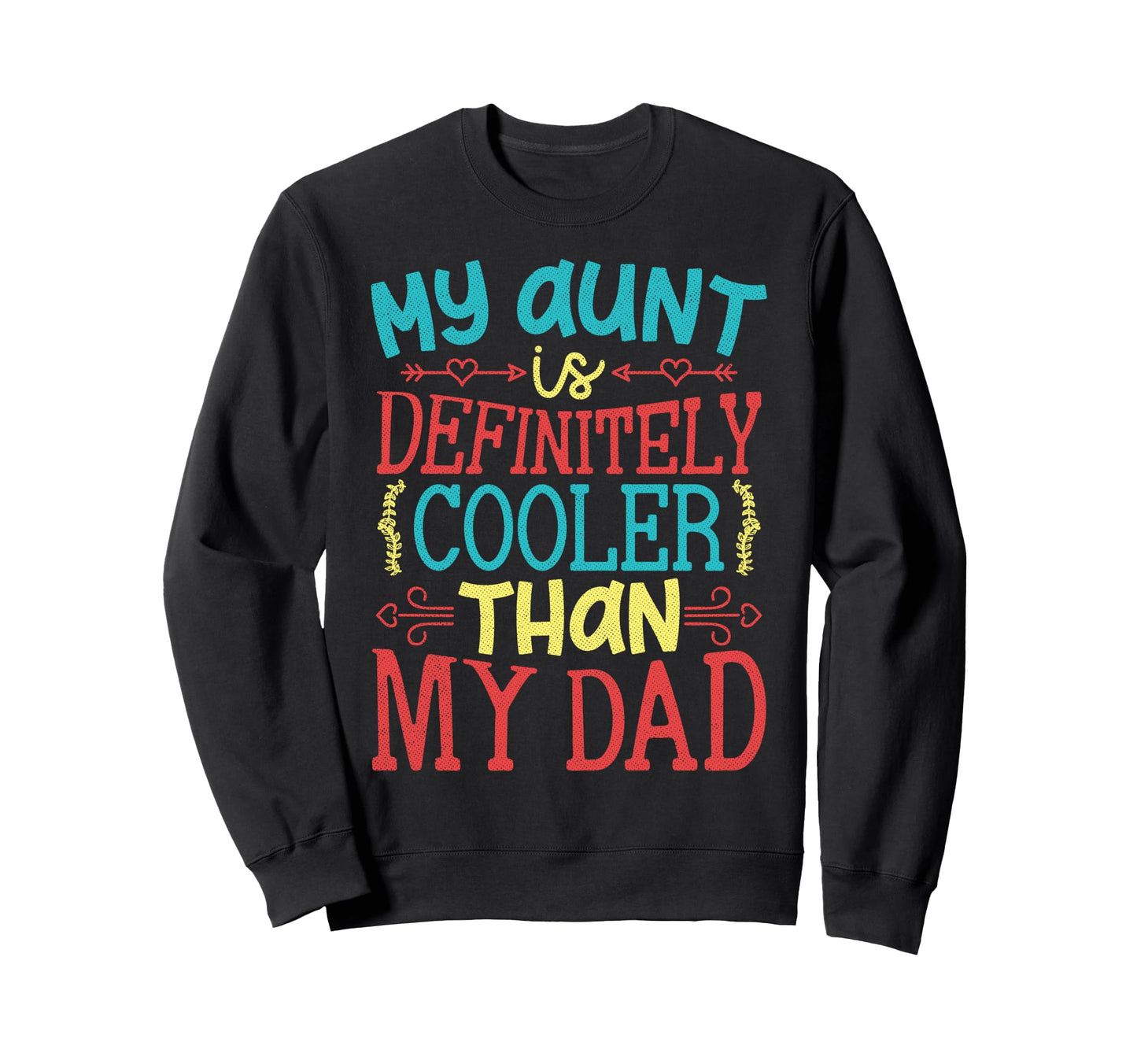 My Aunt Is Definitely Cooler Than Sweatshirt - Fun Novelty Design Unisex - T-Shirt, Sweatshirt, Hoodie