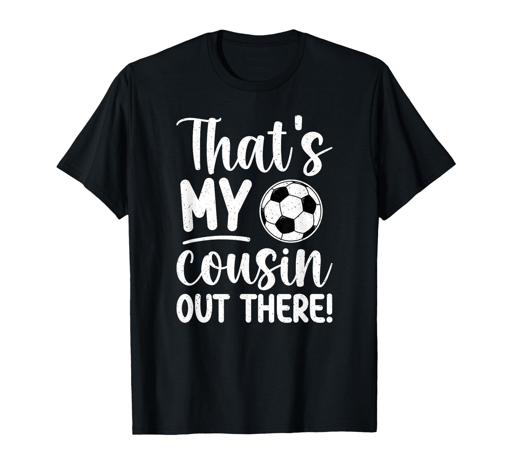 Thats My Cousin Soccer Cousin T-Shirt - Casual Everyday Wear for Adults - T-Shirt, Sweatshirt, Hoodie
