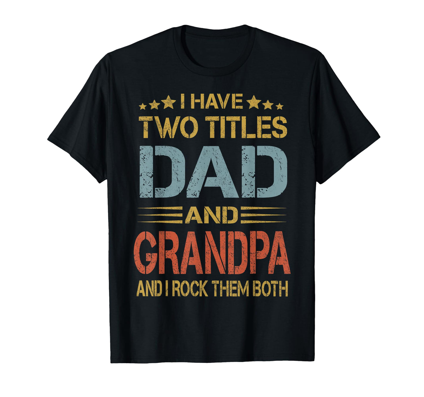 I Have Two Titles Dad And Grandpa Fathers T-Shirt - Unique Graphic Unisex - T-Shirt, Sweatshirt, Hoodie