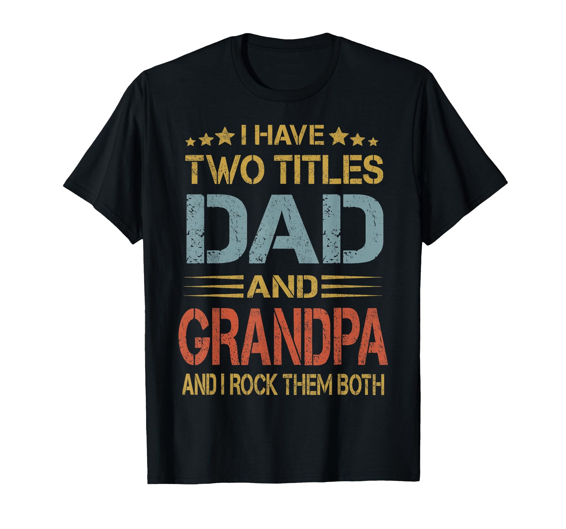 I Have Two Titles Dad And Grandpa Fathers T-Shirt - Unique Graphic Unisex - T-Shirt, Sweatshirt, Hoodie