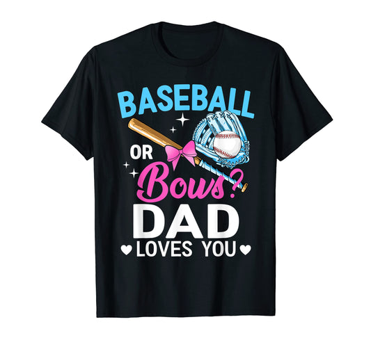 Baseball Or Bows Dad Loves You Gender T-Shirt - Unique Graphic for Adults - T-Shirt, Sweatshirt, Hoodie