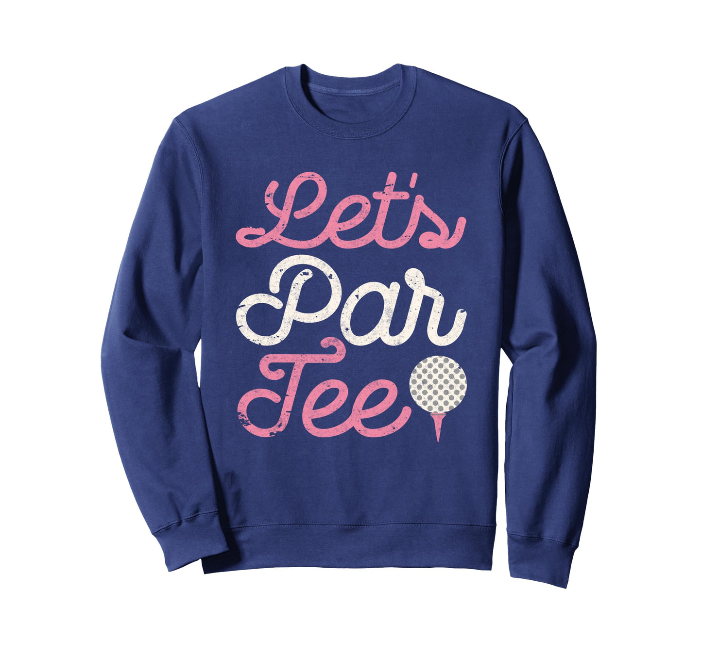 Lets Par Funny Golf Golfer Party Sweatshirt - Unique Graphic for Adults - T-Shirt, Sweatshirt, Hoodie