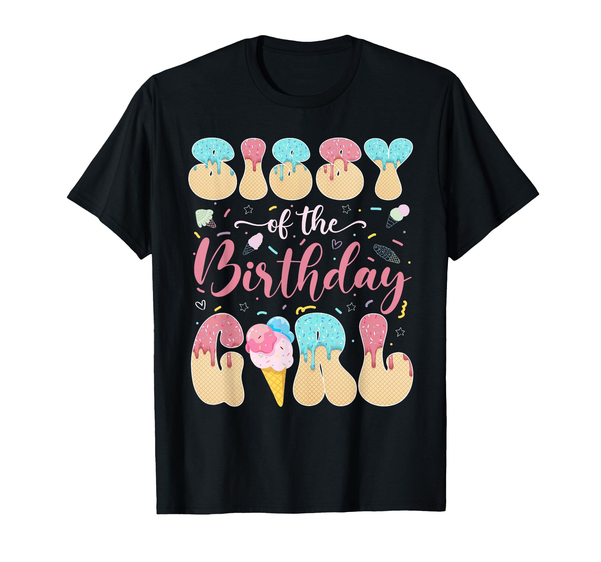 Sissy Birthday Sweet Ice Cream Drip T-Shirt - Unique Graphic Unisex - T-Shirt, Sweatshirt, Hoodie
