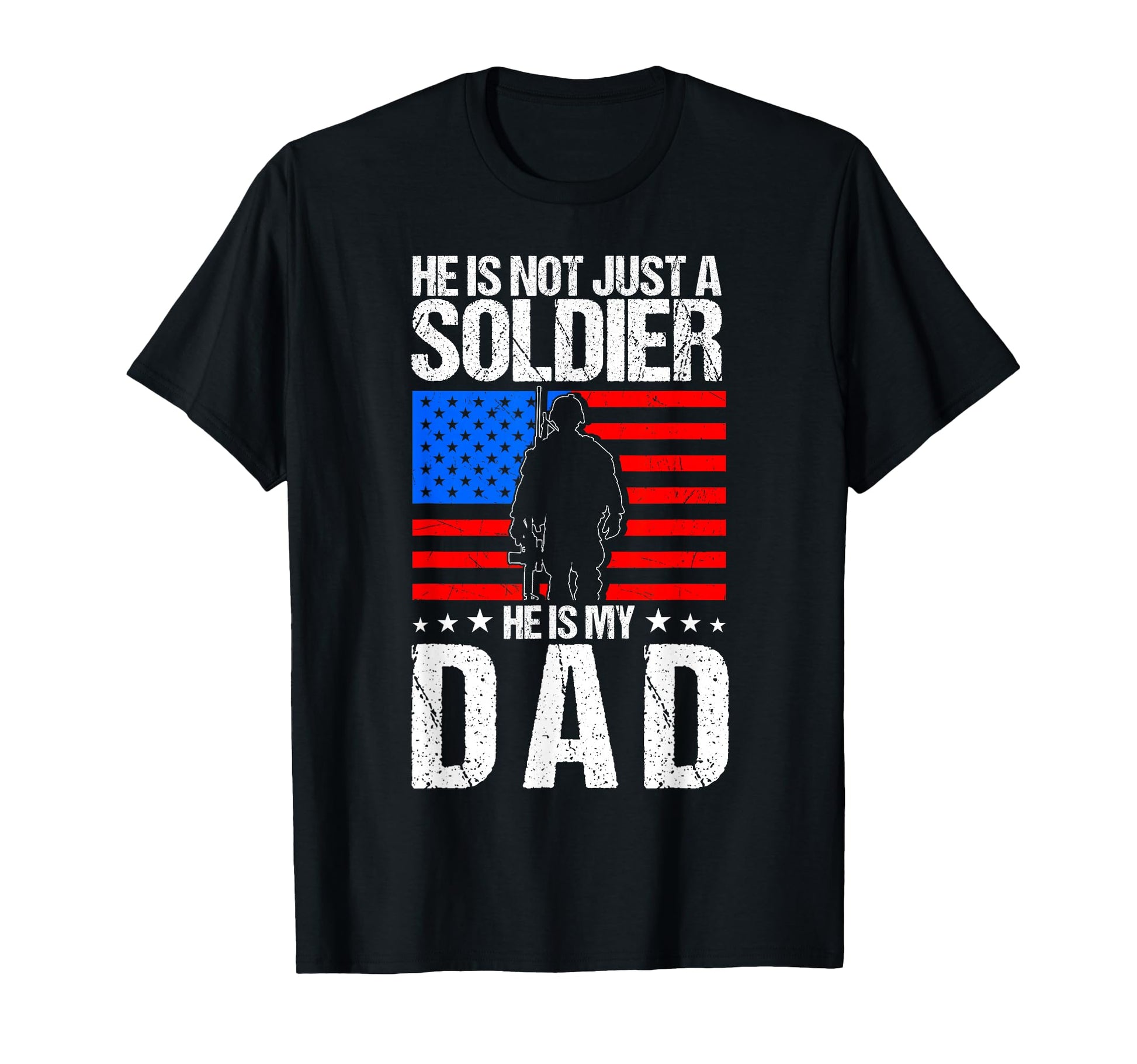 He Is Not Just Soldier He Is My Dad T-Shirt - Unique Graphic Men Women - T-Shirt, Sweatshirt, Hoodie