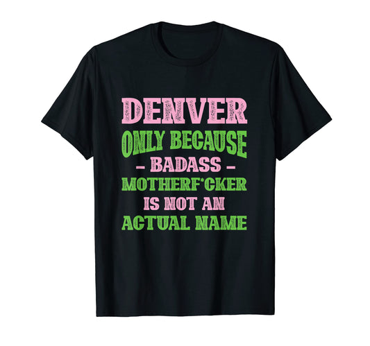 Badass Denver Name Unique Nickname T-Shirt - Trendy Graphic Men Women - T-Shirt, Sweatshirt, Hoodie