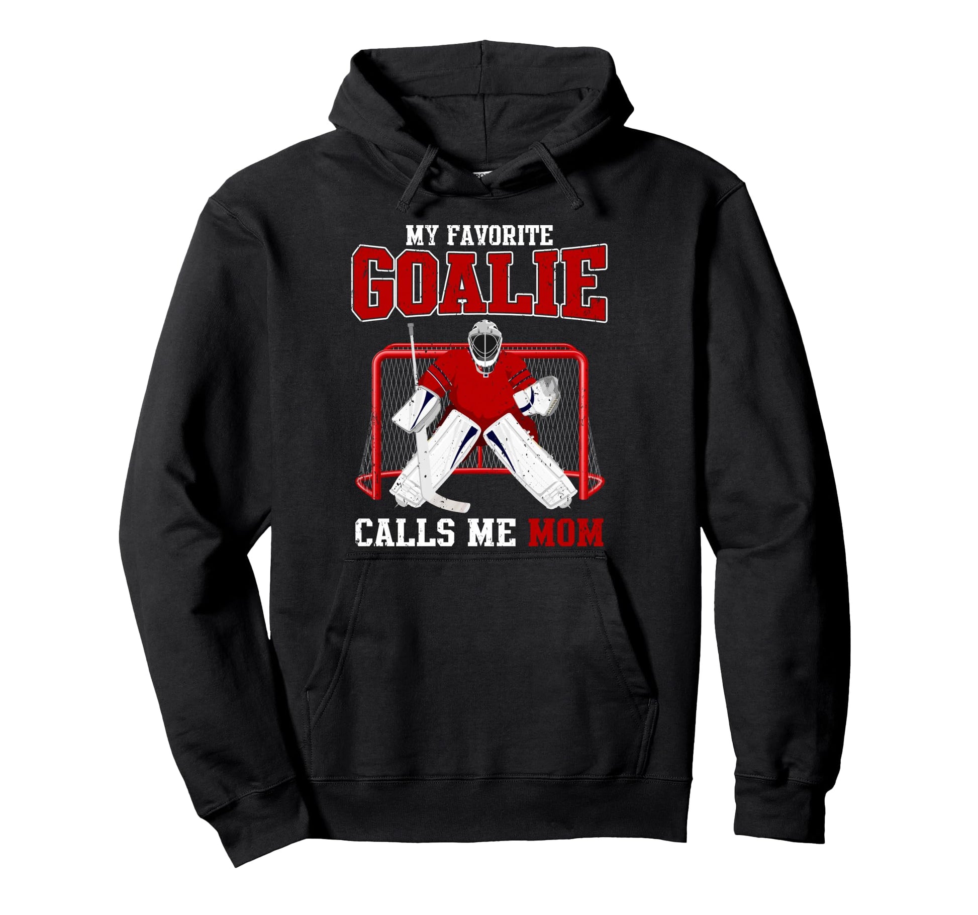 My Favorite Goalie Calls Me Mom Hoodie - Casual Everyday Wear Men Women - T-Shirt, Sweatshirt, Hoodie