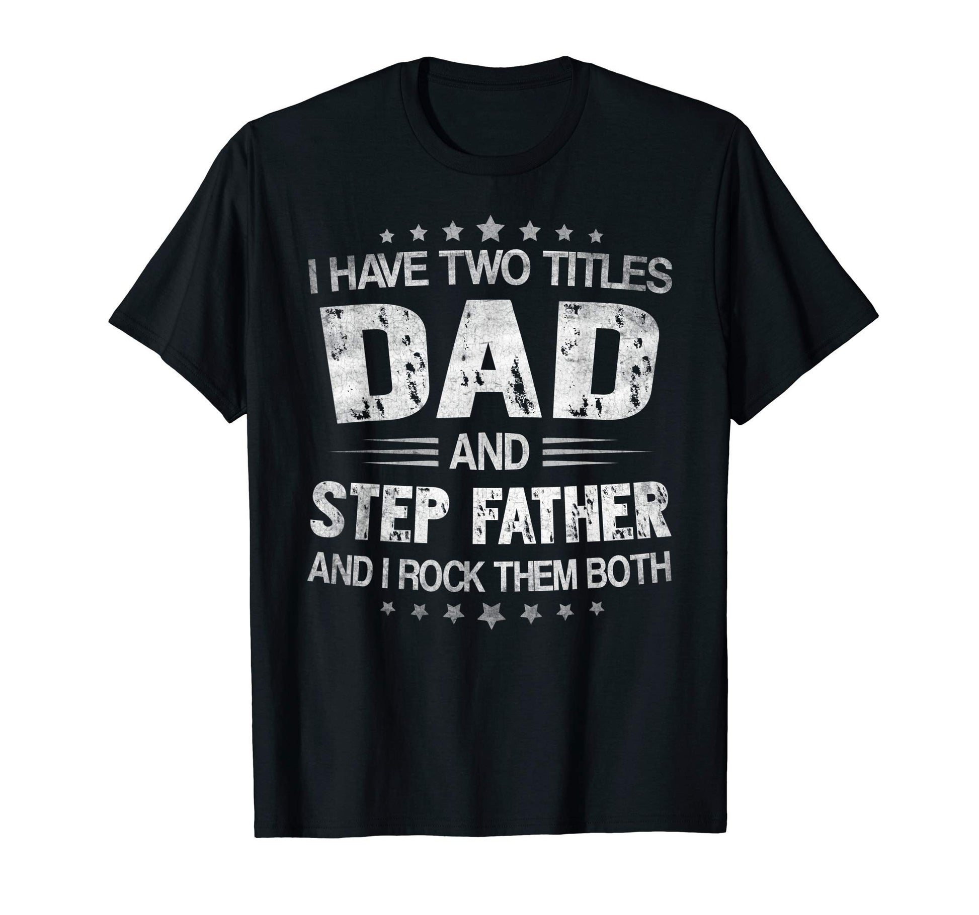 Mens I Have Two Titles Dad And Step T-Shirt - Fun Novelty Design Men Women - T-Shirt, Sweatshirt, Hoodie