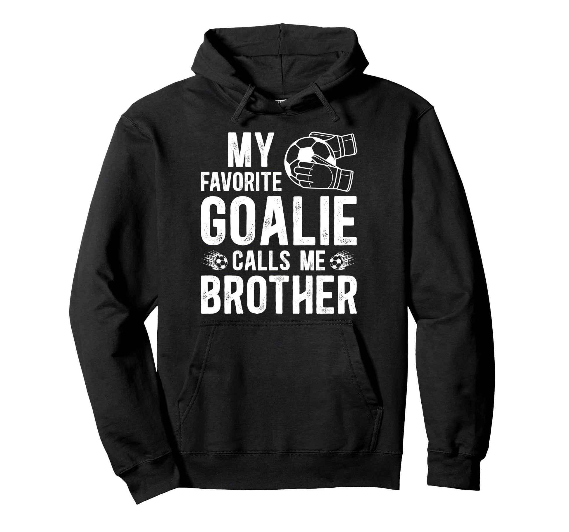Proud Soccer Goalie Brother Soccer Keeper Hoodie - Unique Graphic Unisex - T-Shirt, Sweatshirt, Hoodie