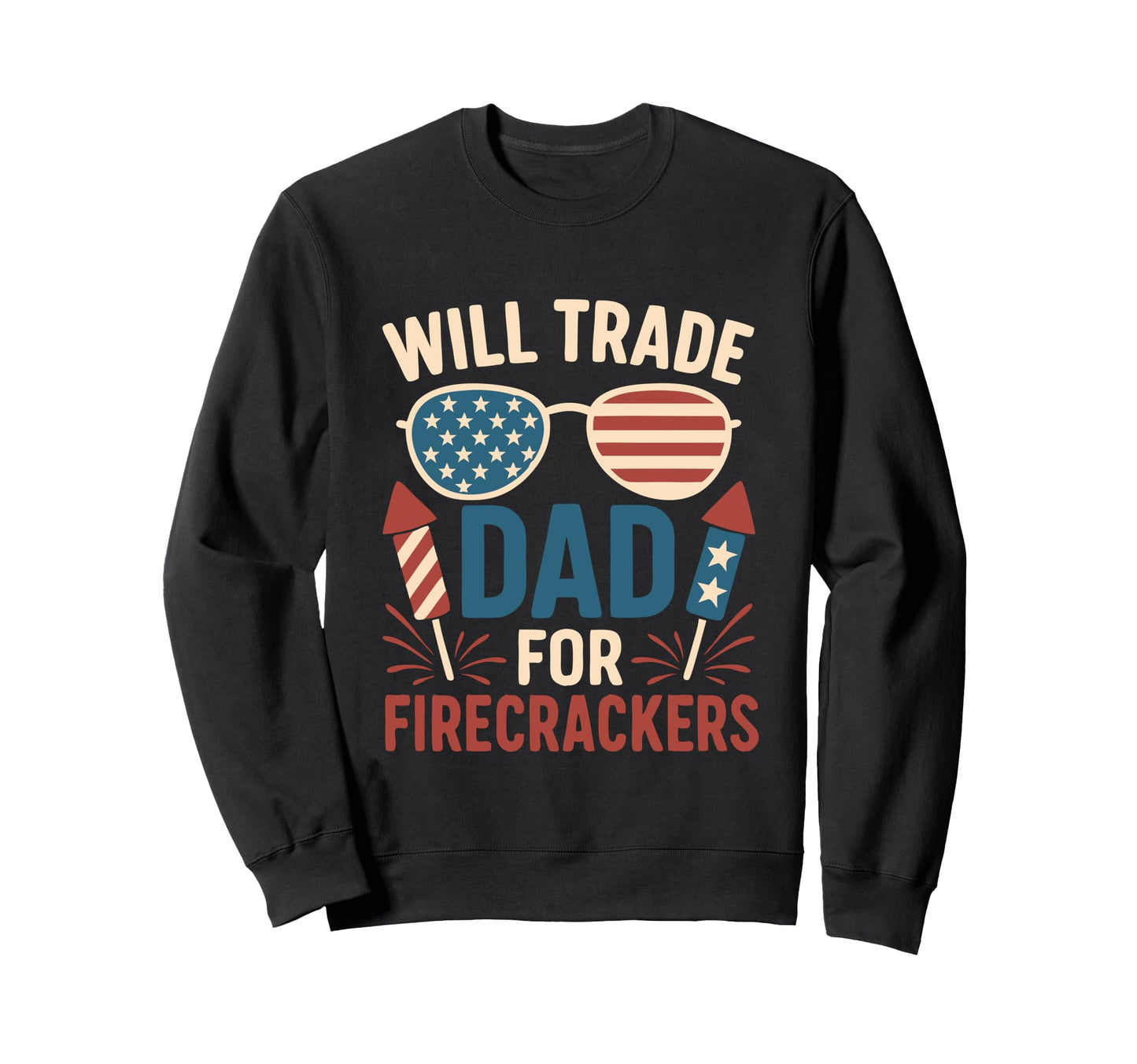 Will Trade Dad Firecrackers 4Th Sweatshirt - Minimalist Print Men Women - T-Shirt, Sweatshirt, Hoodie