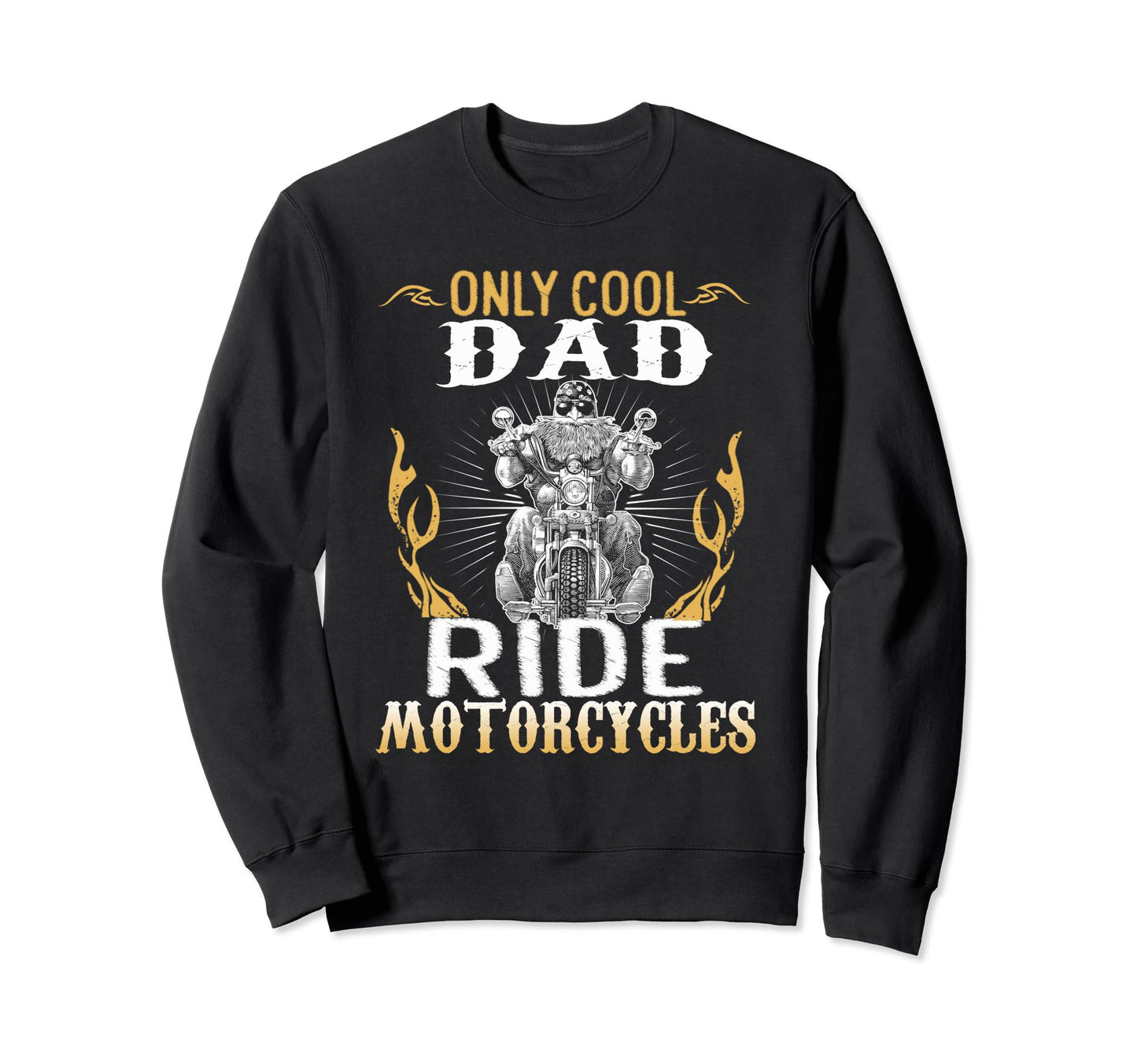 Only Dad Ride Motorcycles Bike Cycle Sweatshirt - Custom Art Print Unisex - T-Shirt, Sweatshirt, Hoodie