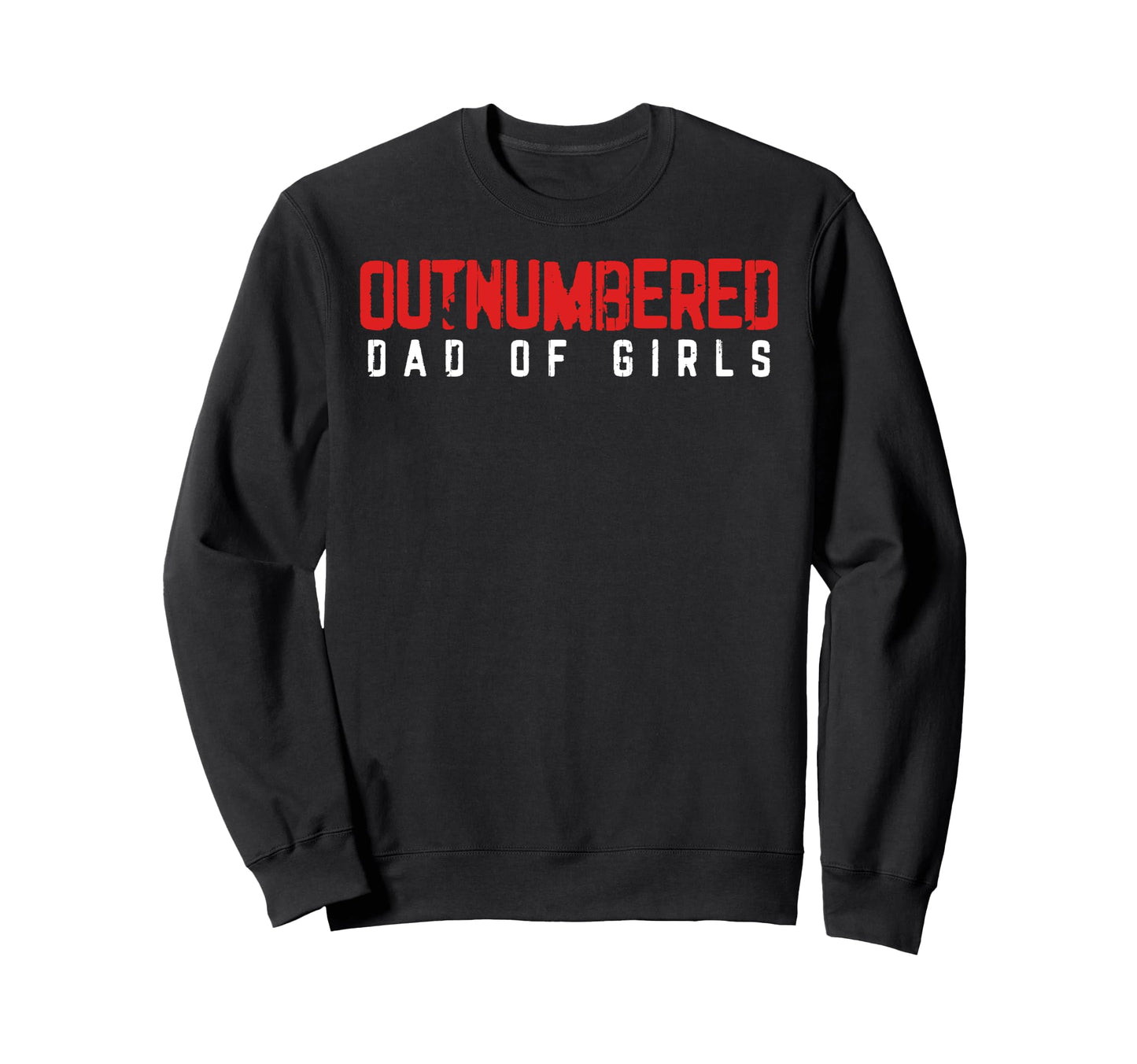 Outnumbered Dad Funny Parenting Sweatshirt - Graphic Print Men Women - T-Shirt, Sweatshirt, Hoodie