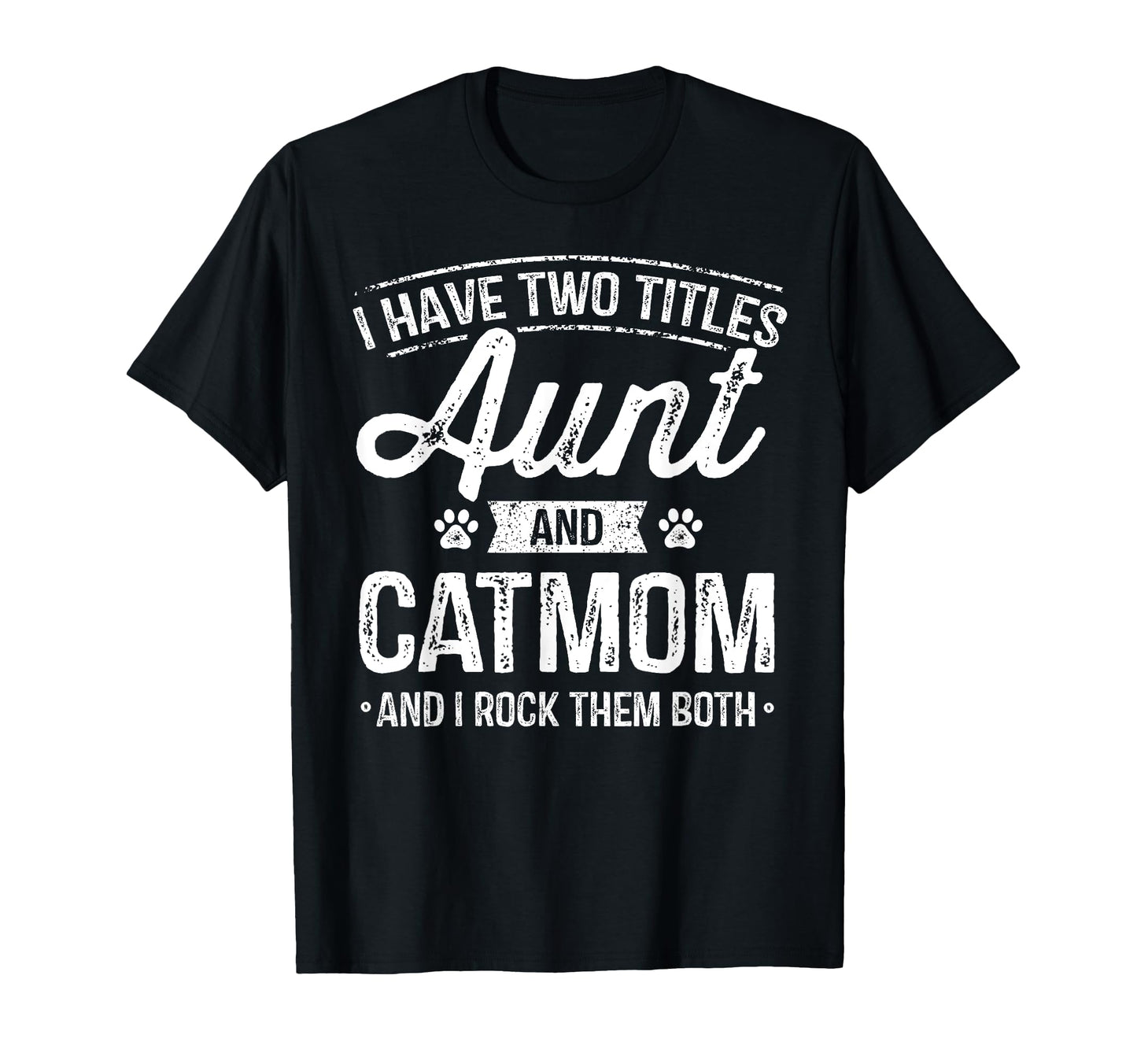 I Have Two Titles Aunt And Cat T-Shirt - Casual Everyday Wear Men Women - T-Shirt, Sweatshirt, Hoodie