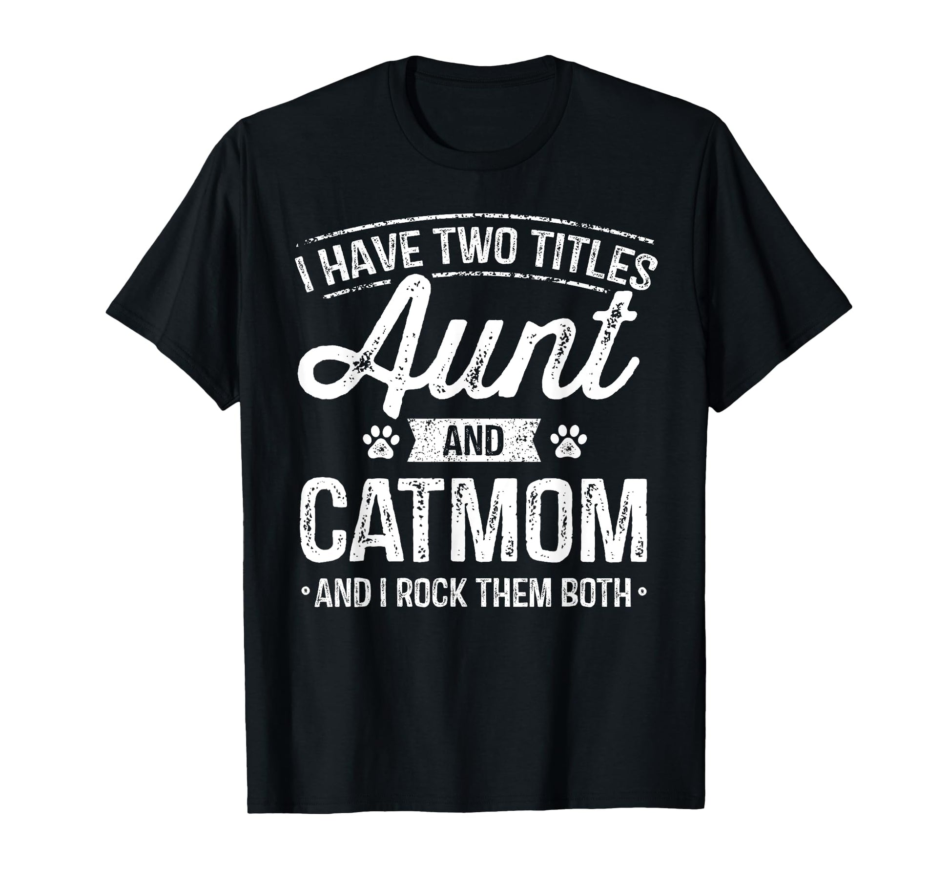 I Have Two Titles Aunt And Cat T-Shirt - Casual Everyday Wear Men Women - T-Shirt, Sweatshirt, Hoodie