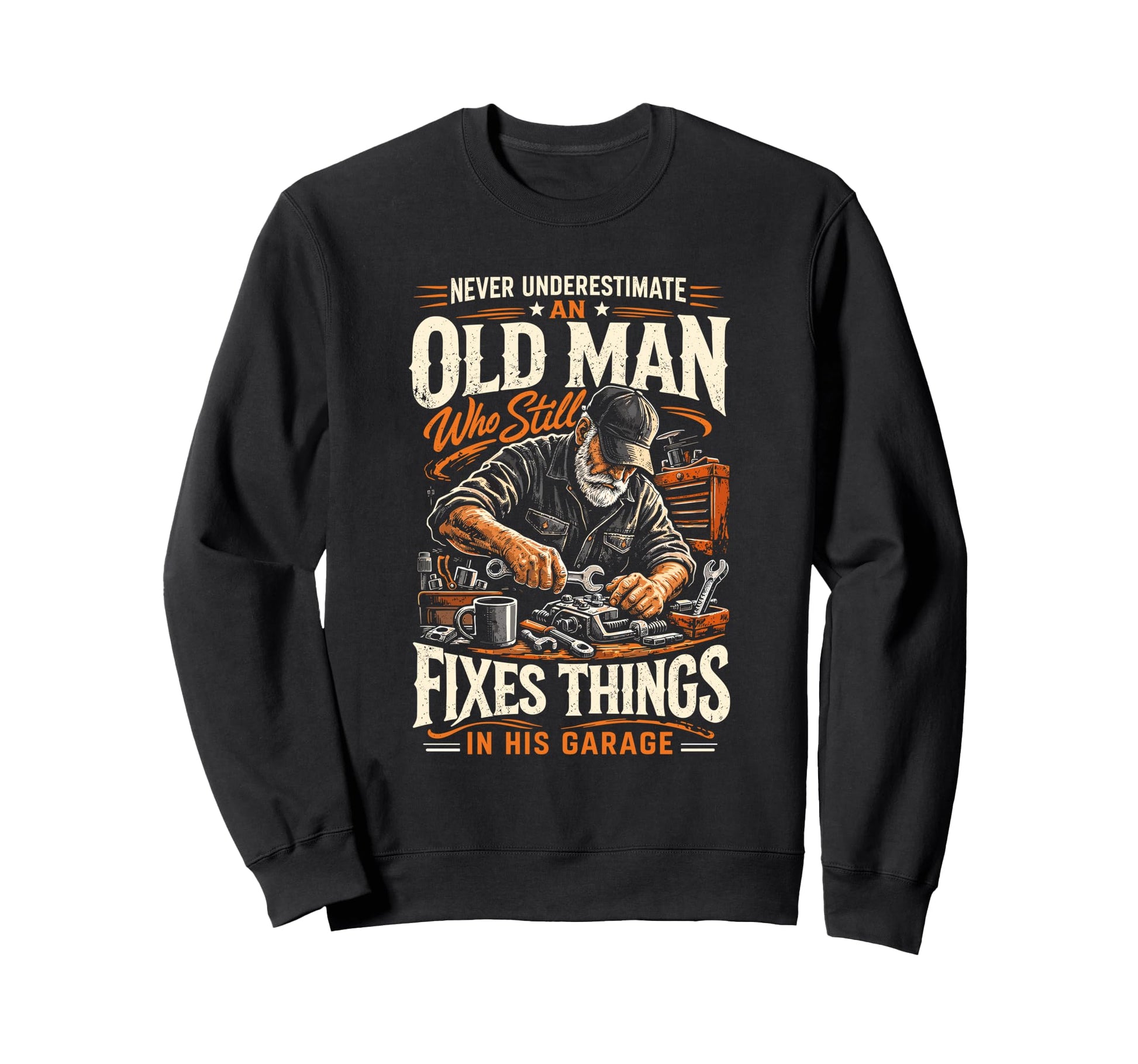 Never Underestimate Old Fixes Things Sweatshirt - Novelty Apparel Unisex - T-Shirt, Sweatshirt, Hoodie