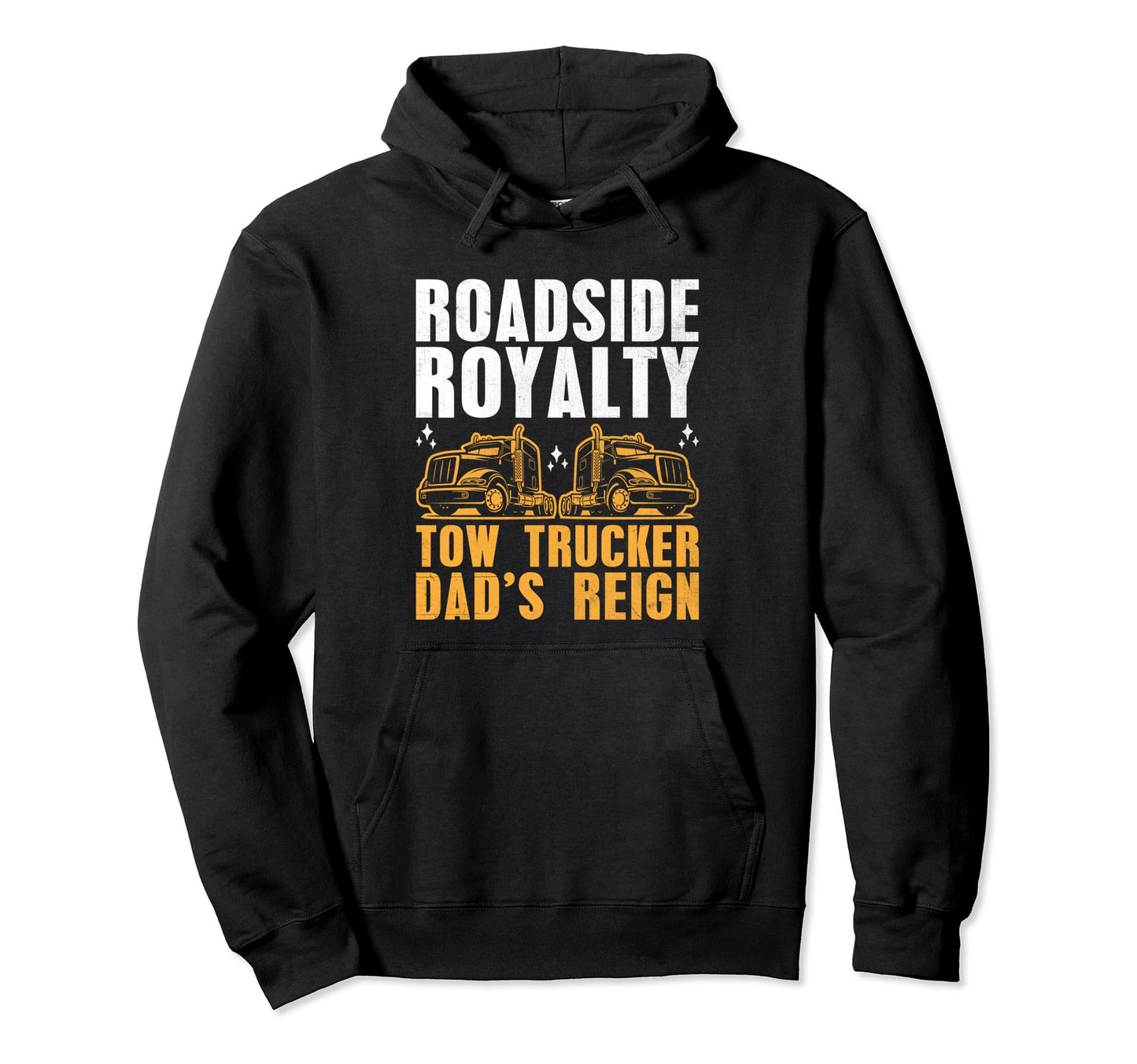 Roadside Royalty Tow Trucker Dads Reign Hoodie - Novelty Apparel Men Women - T-Shirt, Sweatshirt, Hoodie