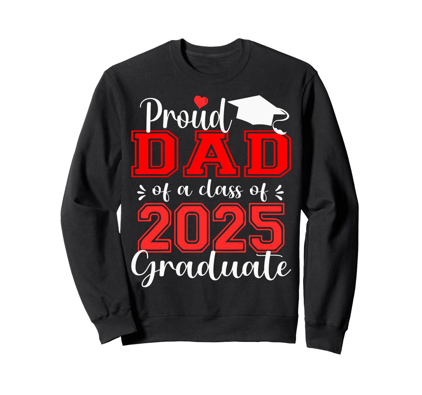 Super Proud Dad 2025 Graduate Sweatshirt - Trendy Graphic for Adults - T-Shirt, Sweatshirt, Hoodie