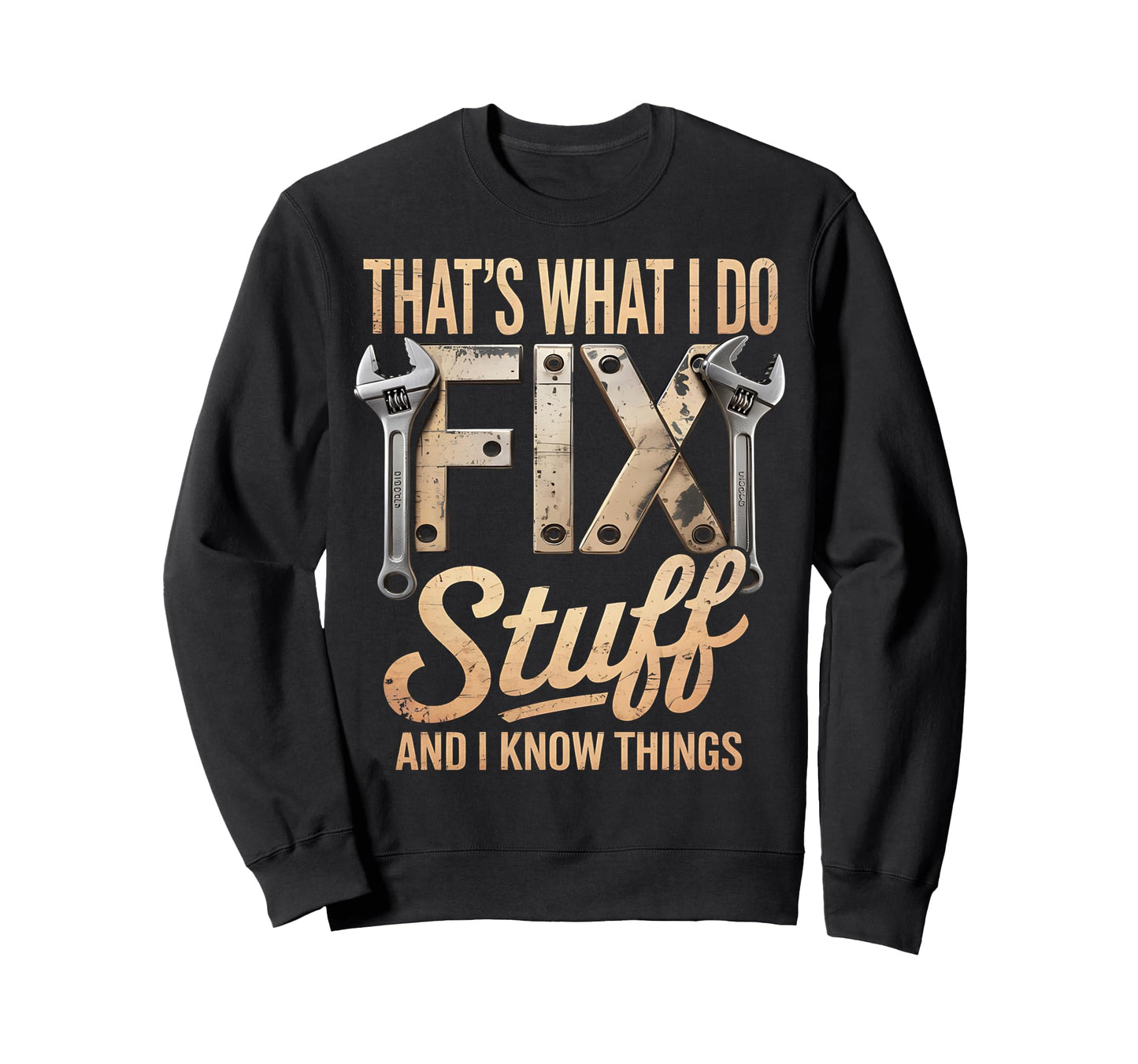Thats What I Do I Fix Stuff Sweatshirt - Casual Everyday Wear Men Women - T-Shirt, Sweatshirt, Hoodie