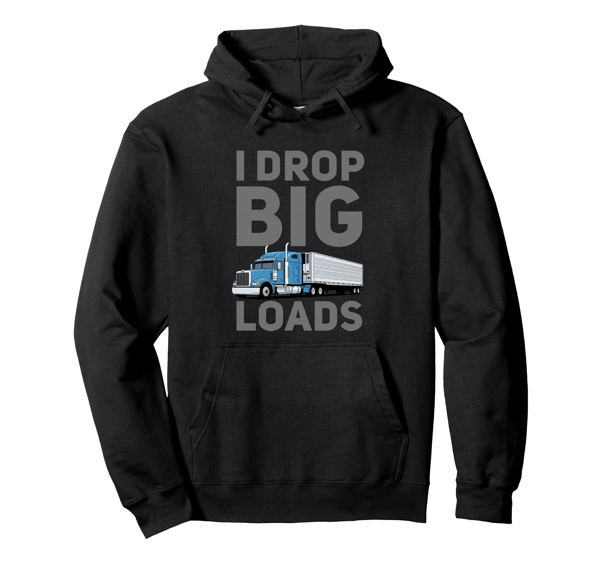 I Drop Big Loads Funny Trucker Joke Semi Hoodie - Graphic Print Men Women - T-Shirt, Sweatshirt, Hoodie