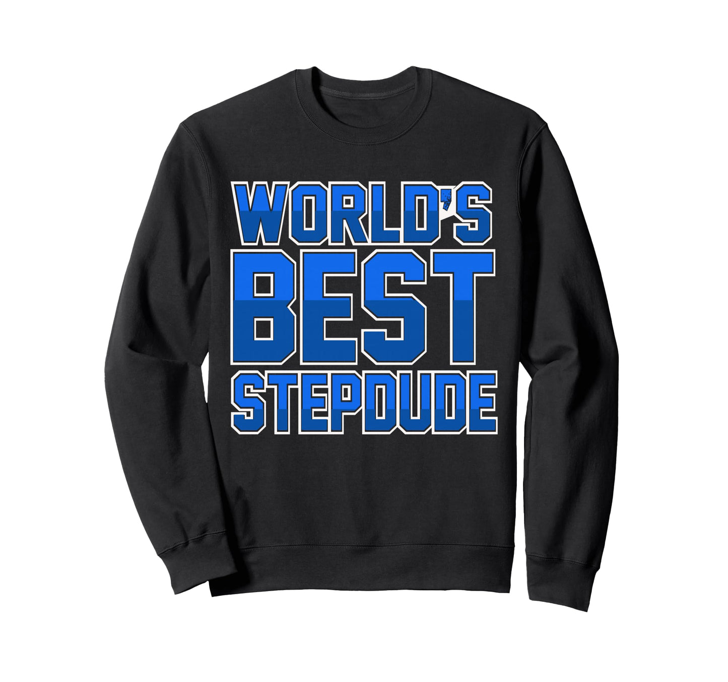 Best Stepdad Ever Best Stepdads Sweatshirt - Custom Art Print for Adults - T-Shirt, Sweatshirt, Hoodie