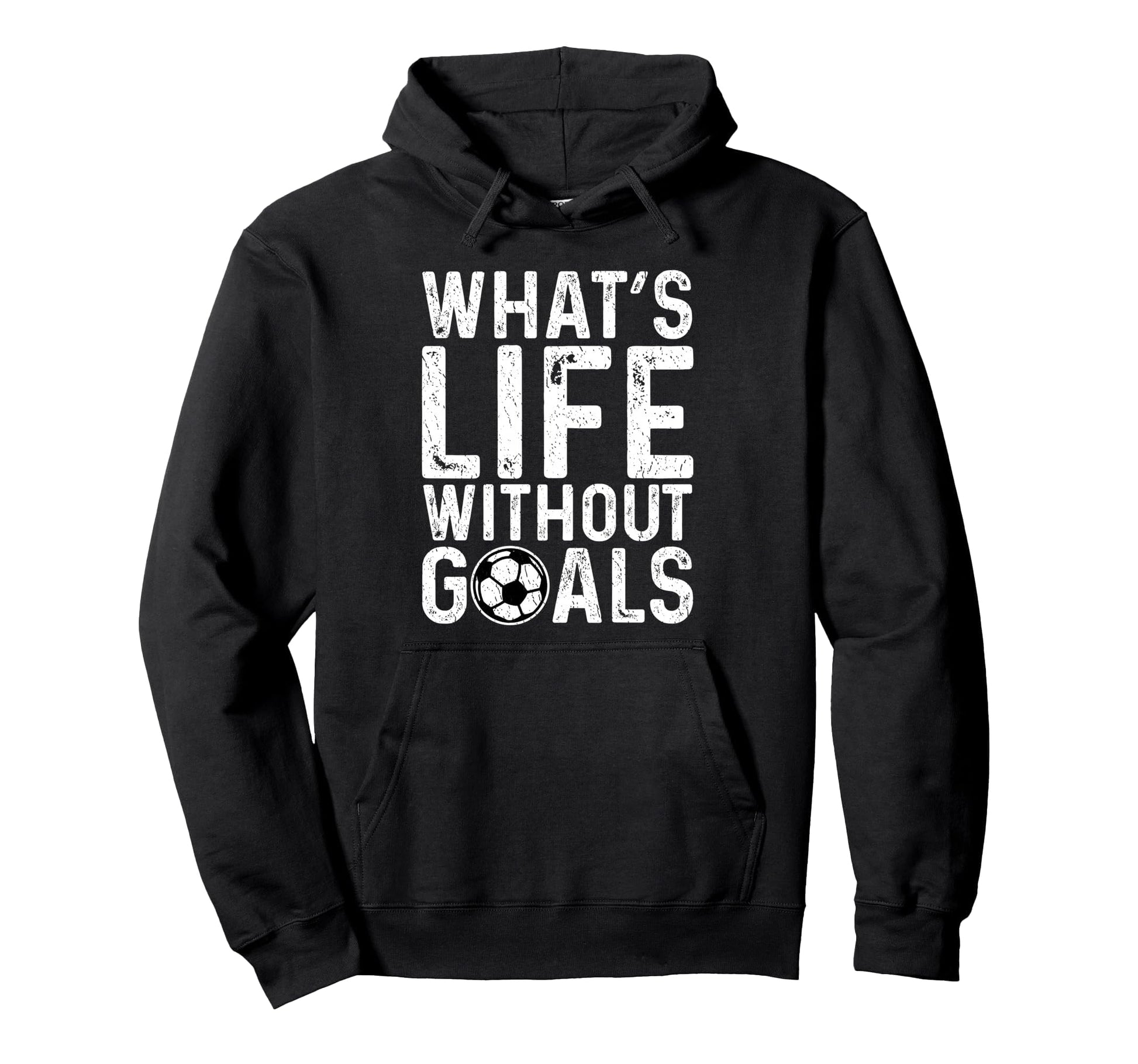 Whats Life Without Goals Soccer Fan Hoodie - Aesthetic Graphic for Adults - T-Shirt, Sweatshirt, Hoodie