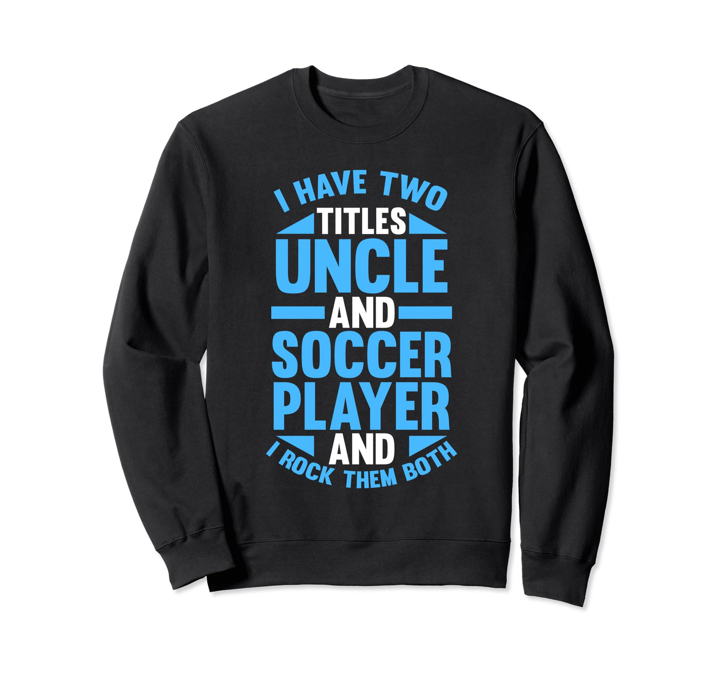 I Have Two Titles Uncle And Sweatshirt - Aesthetic Graphic Men Women - T-Shirt, Sweatshirt, Hoodie