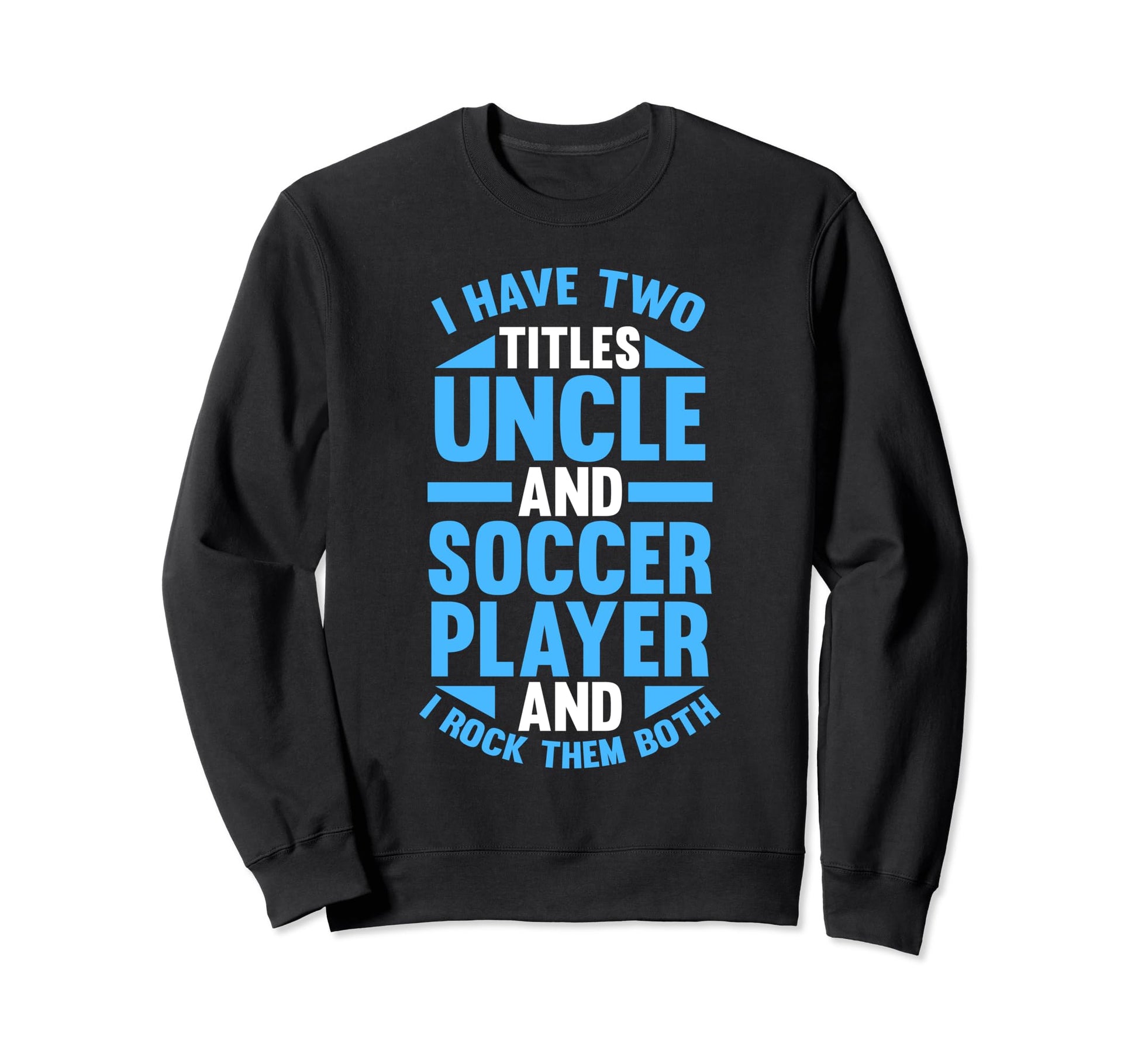 I Have Two Titles Uncle And Sweatshirt - Aesthetic Graphic Men Women - T-Shirt, Sweatshirt, Hoodie