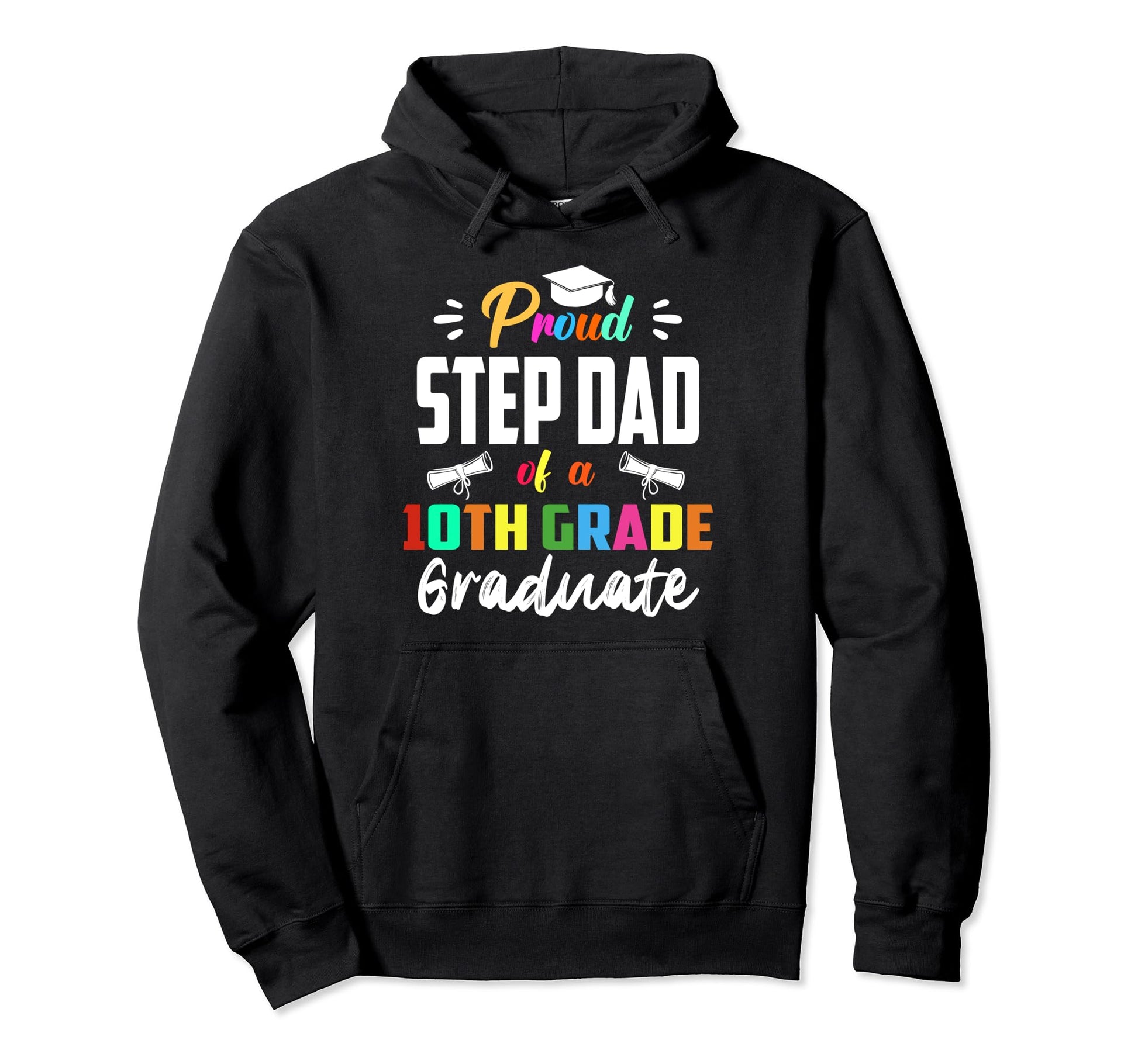 Proud Step Dad 10Th Grade Graduate Hoodie - Novelty Apparel Men Women - T-Shirt, Sweatshirt, Hoodie